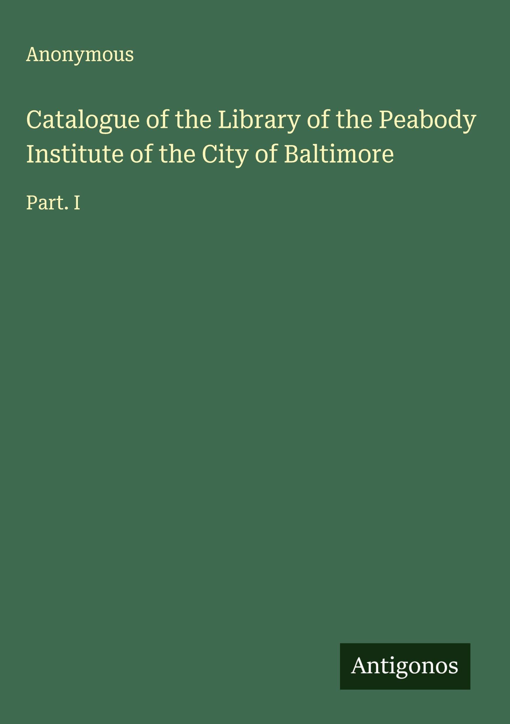 Catalogue of the Library of the Peabody Institute of the City of Baltimore Classics