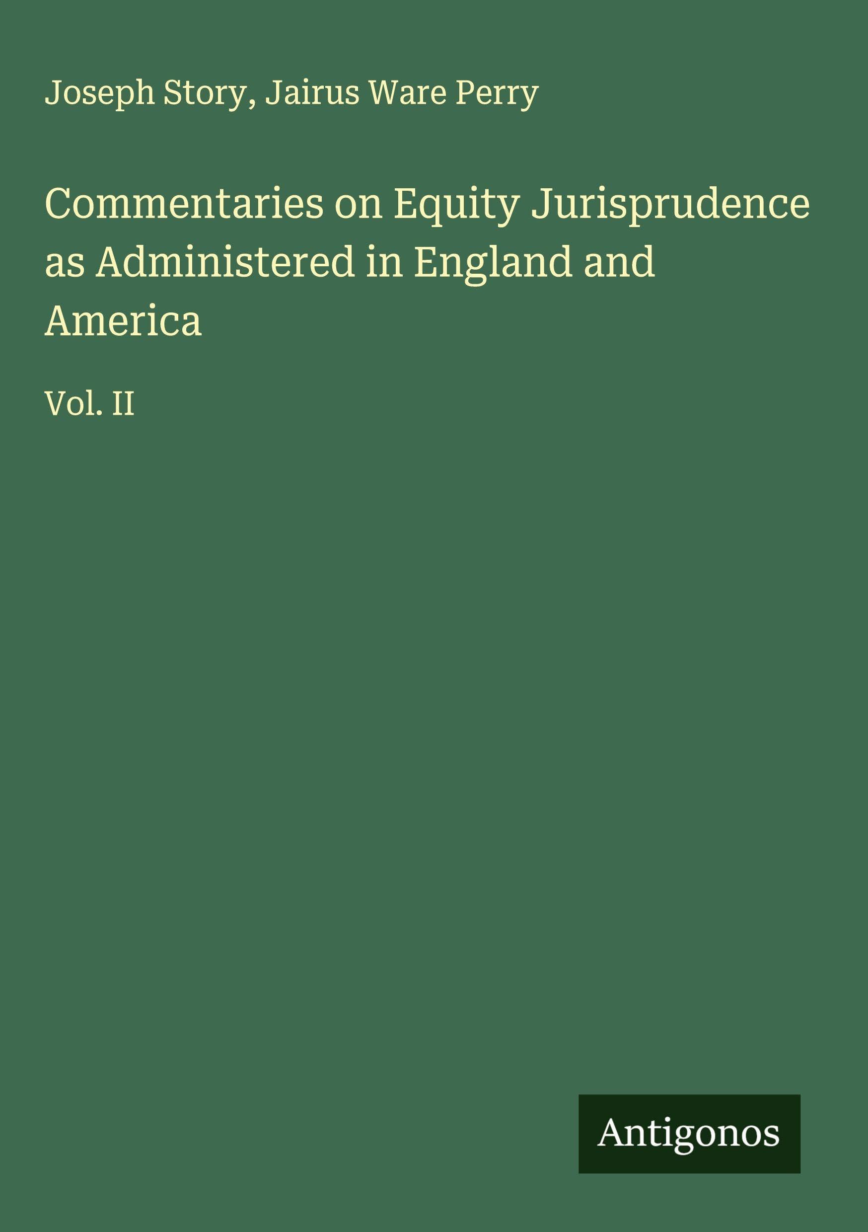 Commentaries on Equity Jurisprudence as Administered in England and America Classics