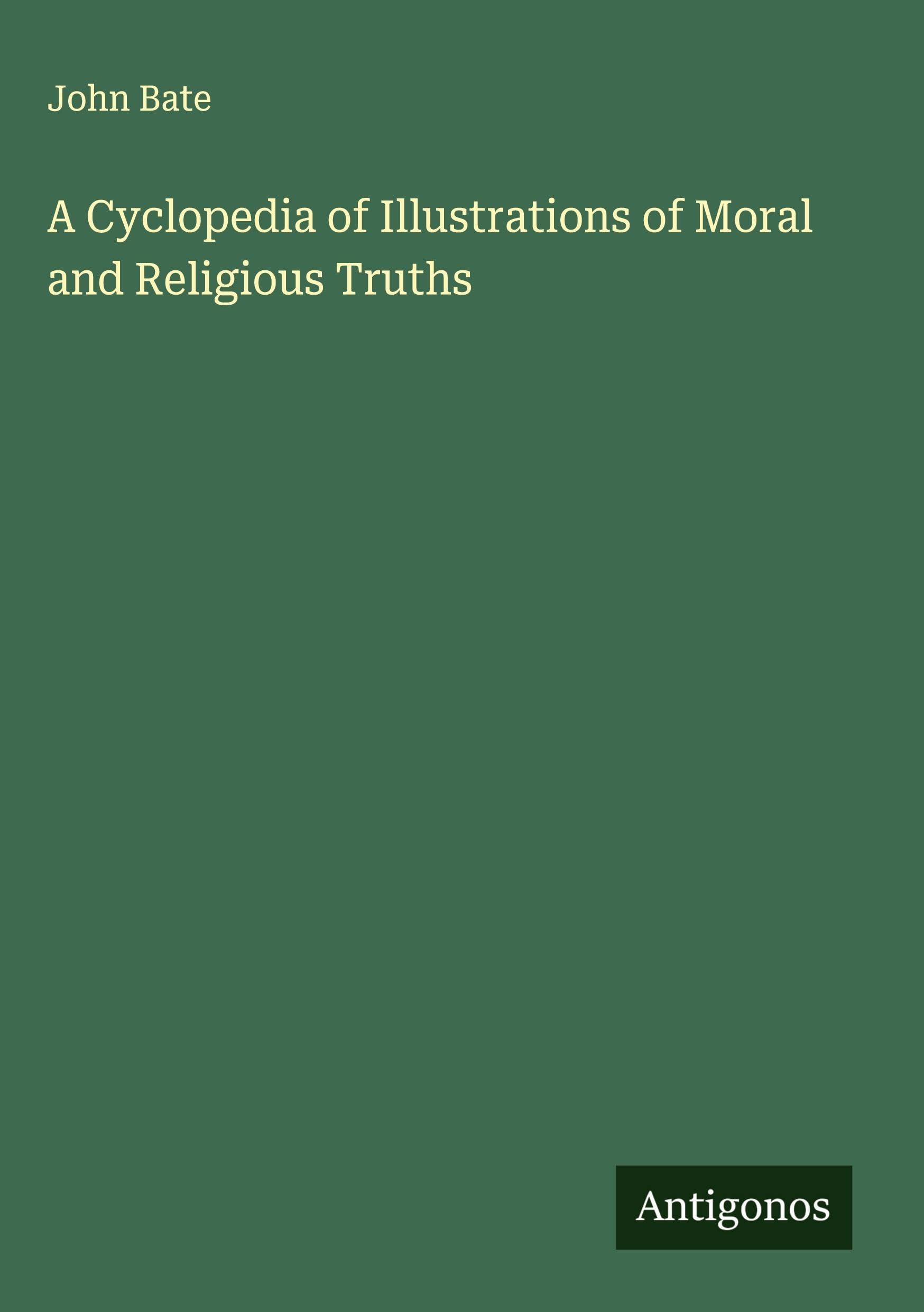 A Cyclopedia of Illustrations of Moral and Religious Truths Classics