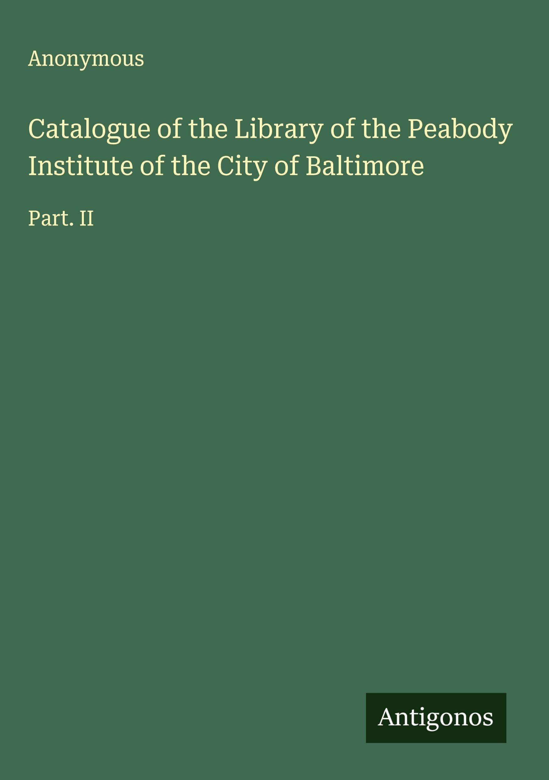 Catalogue of the Library of the Peabody Institute of the City of Baltimore Classics