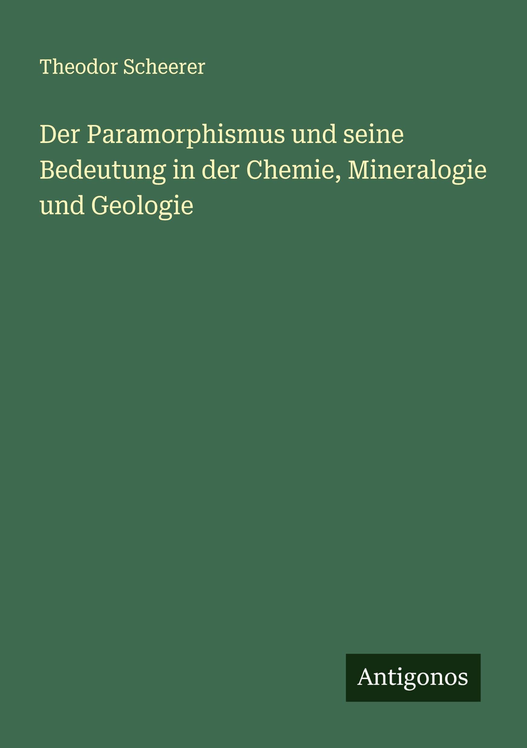 Der Paramorphismus und seine Bedeutung in der Chemie, Mineralogie und Geologie Classics