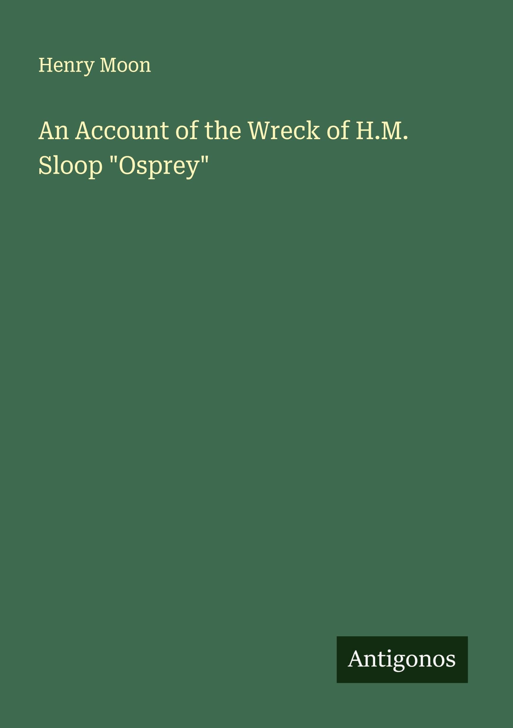 An Account of the Wreck of H.M. Sloop "Osprey" Classics