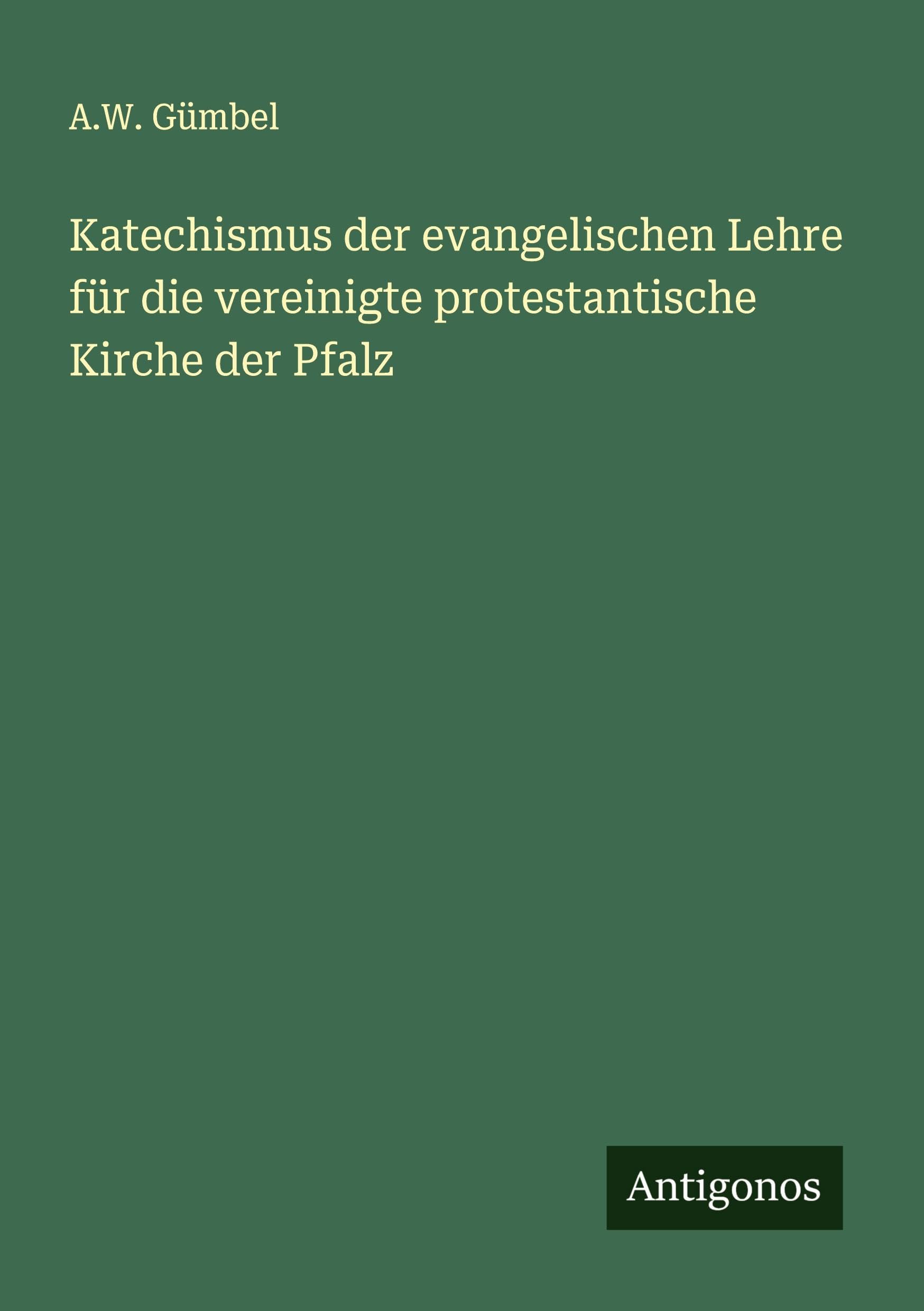 Katechismus der evangelischen Lehre für die vereinigte protestantische Kirche der Pfalz Classics