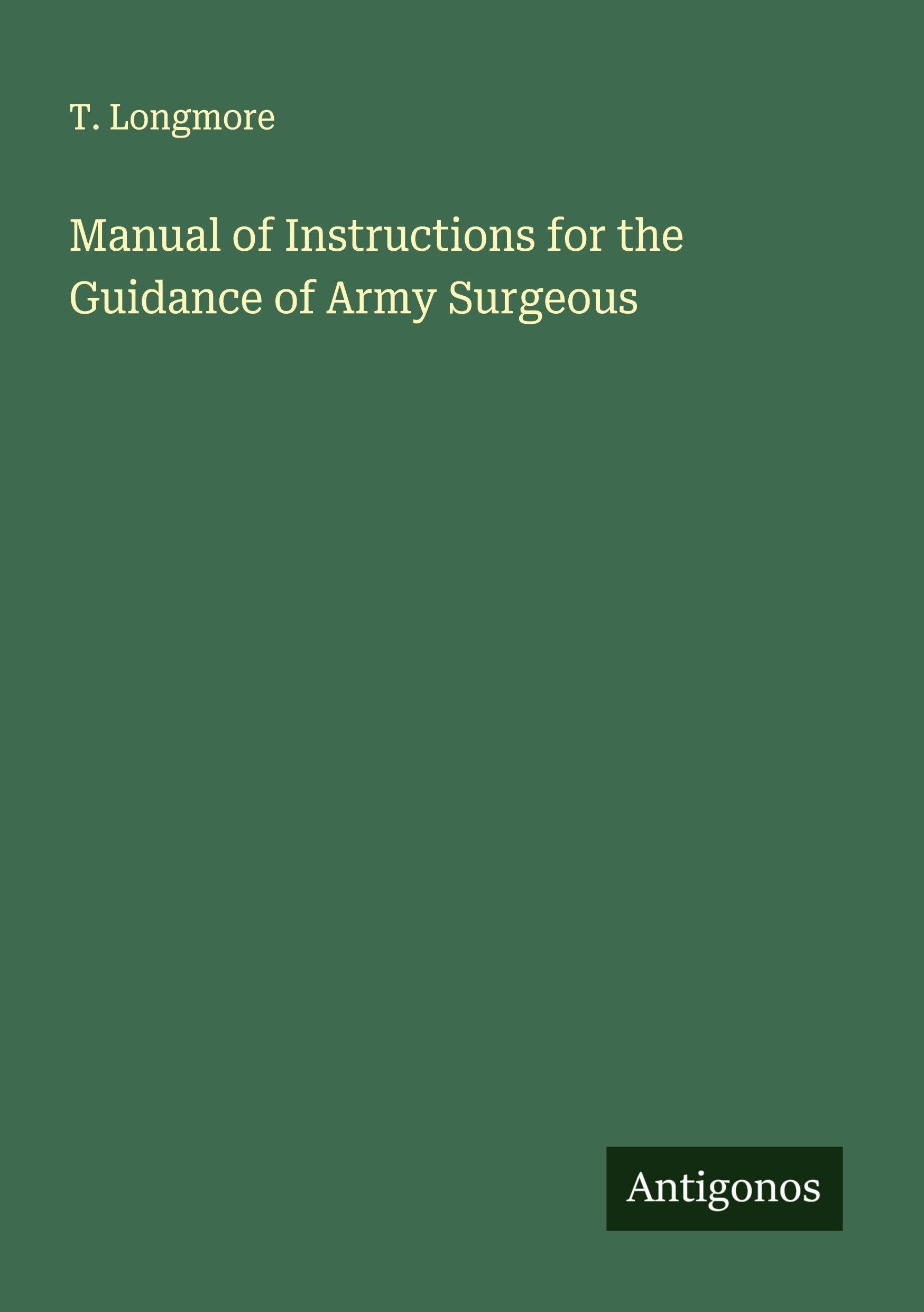 Manual of Instructions for the Guidance of Army Surgeous Classics