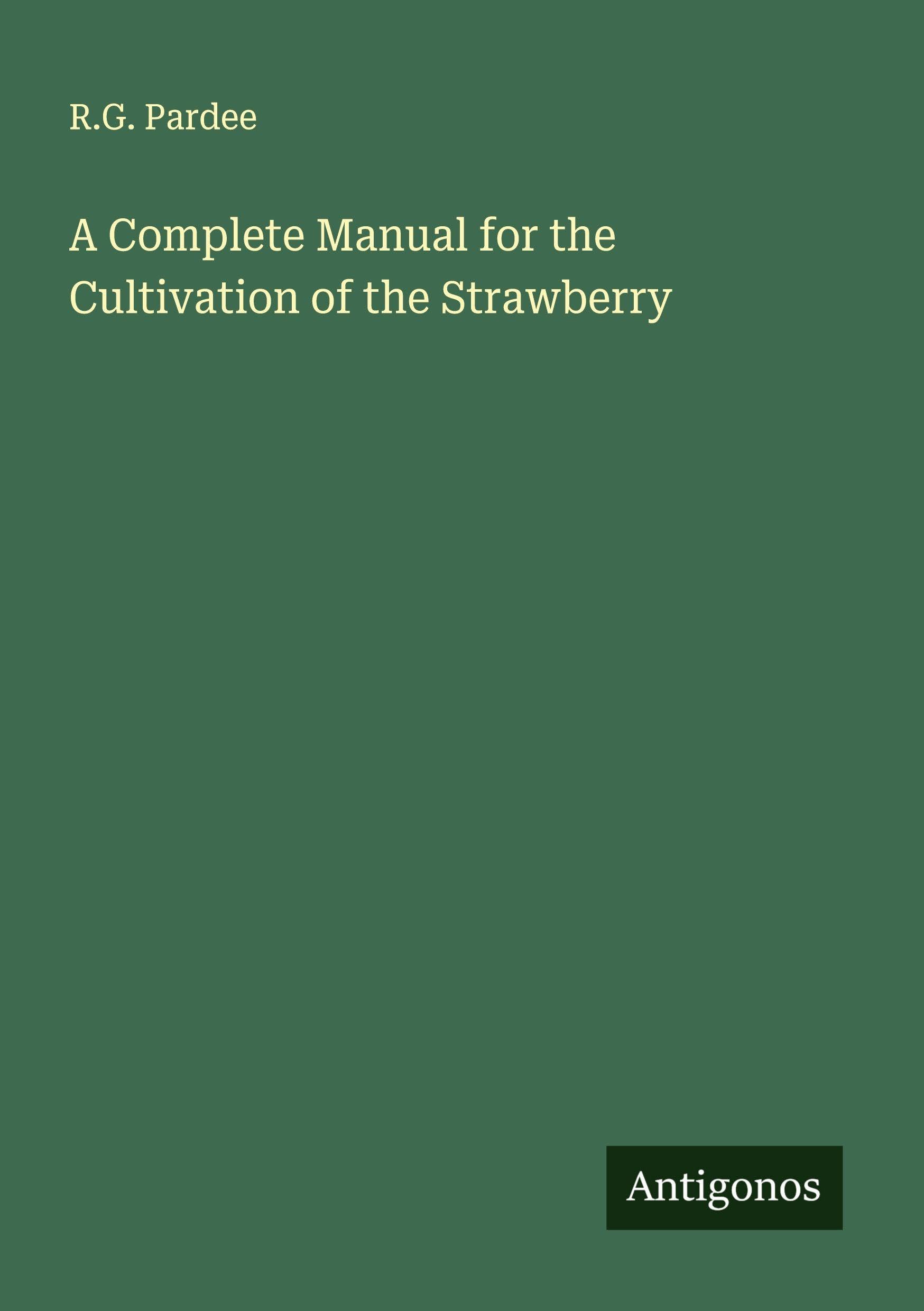 A Complete Manual for the Cultivation of the Strawberry Classics