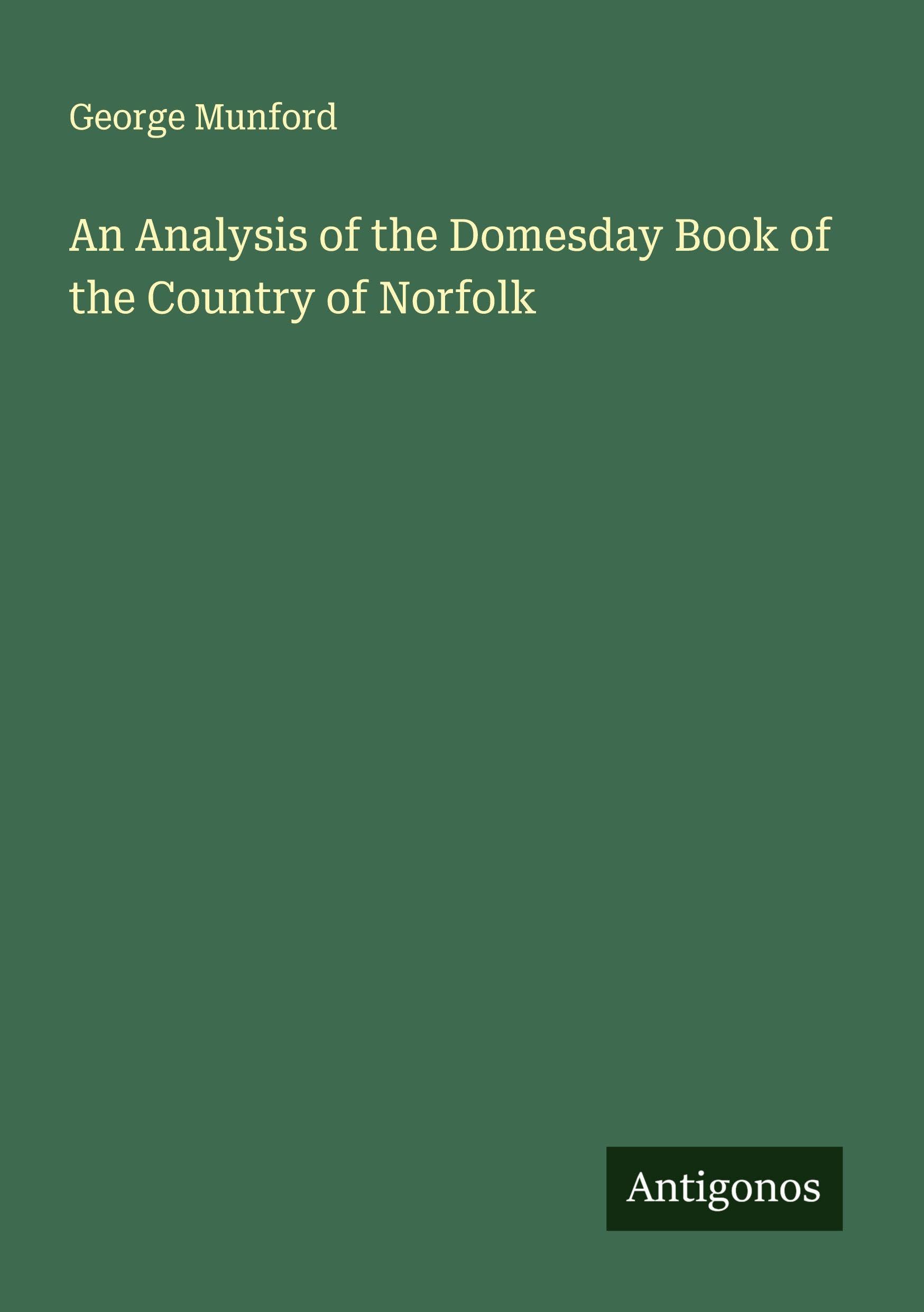 An Analysis of the Domesday Book of the Country of Norfolk Classics