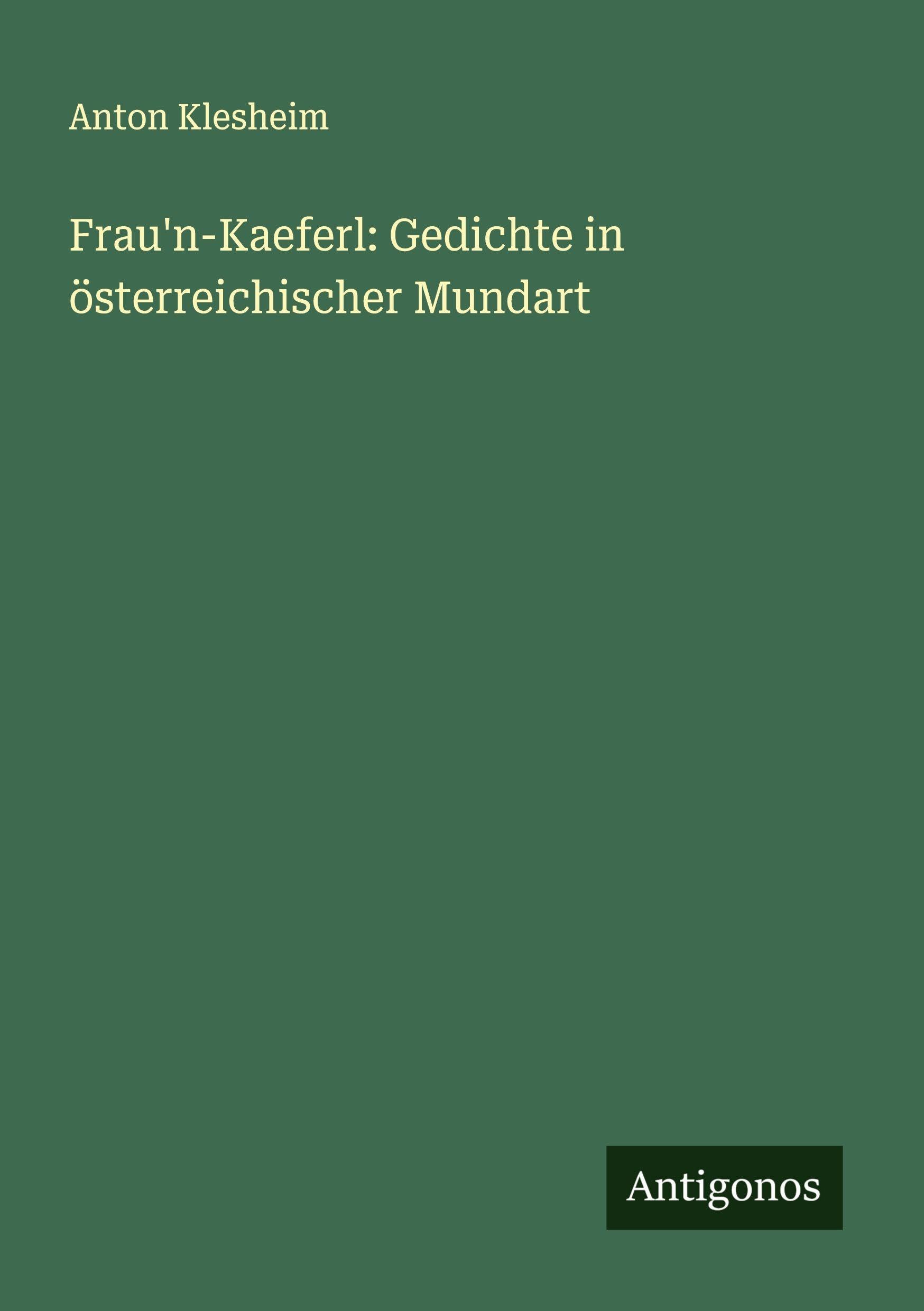 Frau'n-Kaeferl: Gedichte in österreichischer Mundart Classics