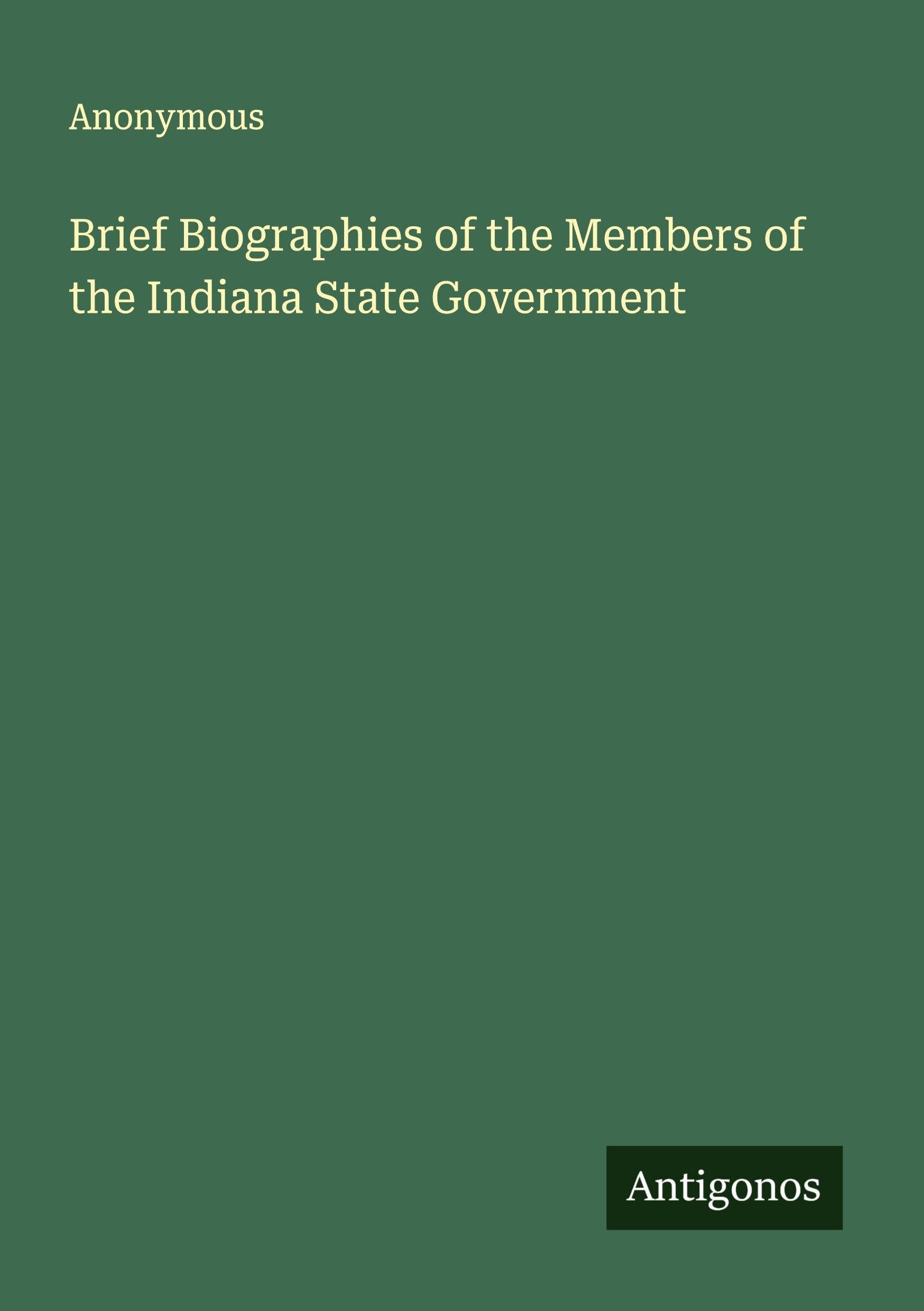 Brief Biographies of the Members of the Indiana State Government Classics