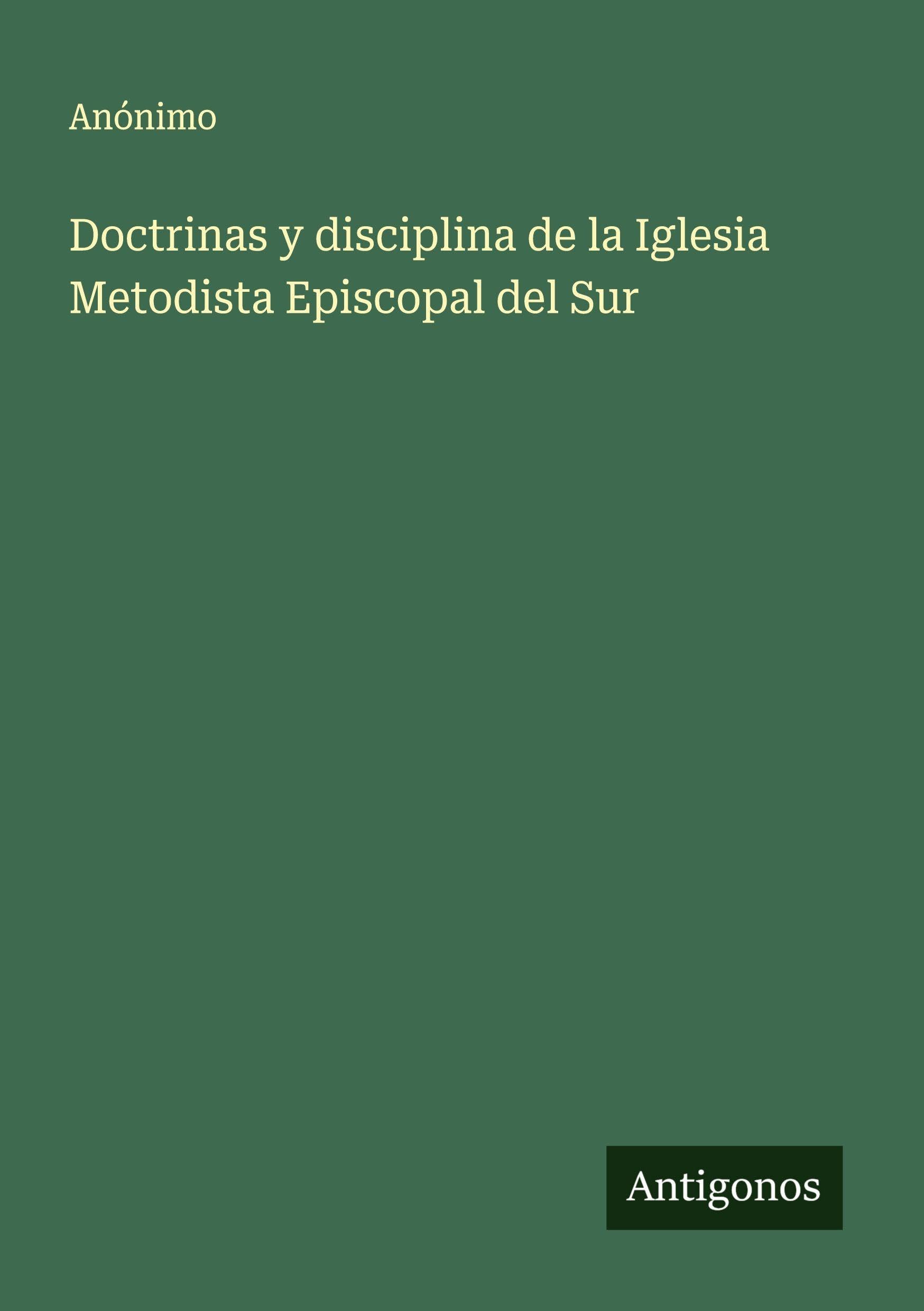 Doctrinas y disciplina de la Iglesia Metodista Episcopal del Sur Classics
