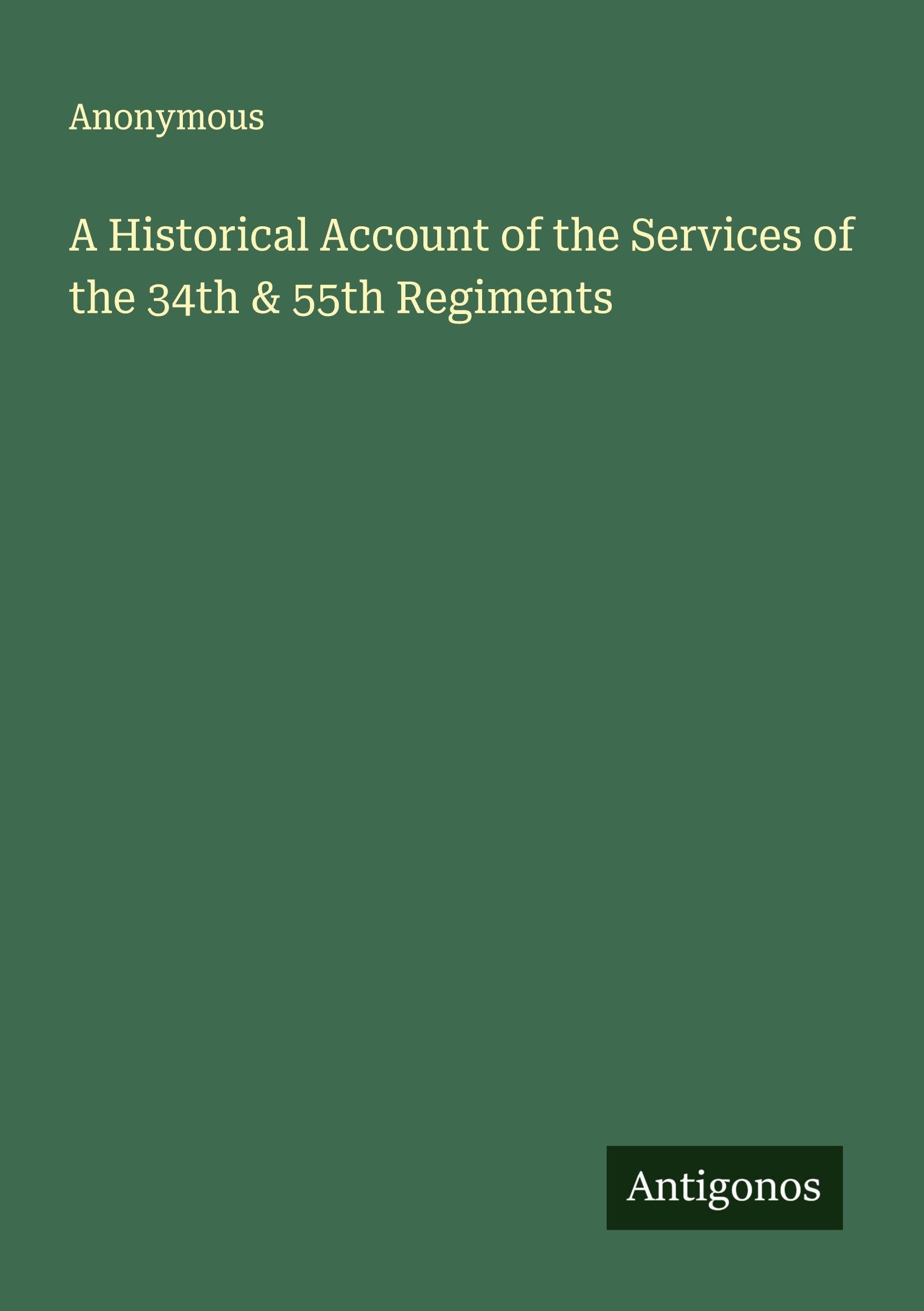 A Historical Account of the Services of the 34th & 55th Regiments Classics
