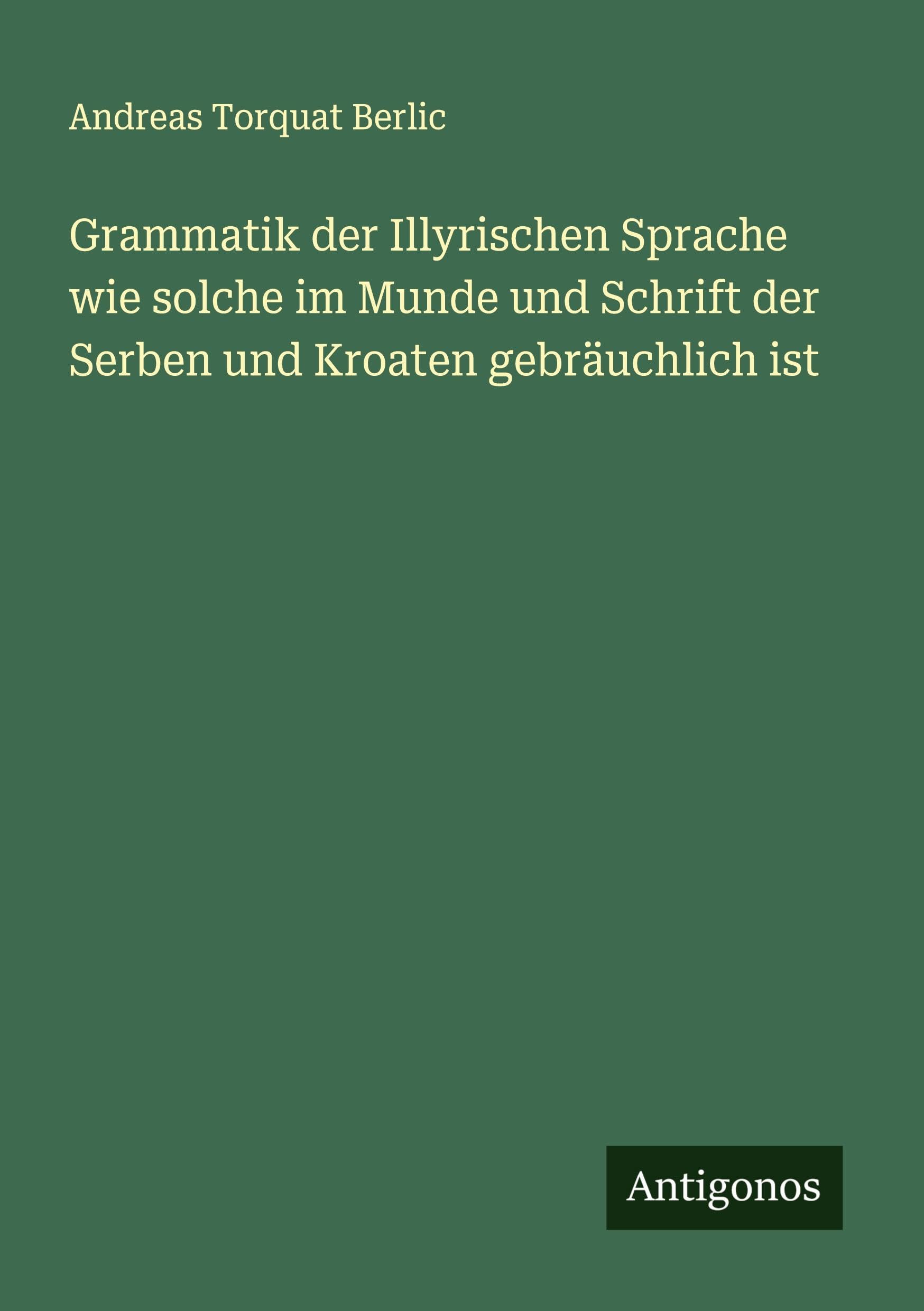 Grammatik der Illyrischen Sprache wie solche im Munde und Schrift der Serben und Kroaten gebräuchlich ist Classics