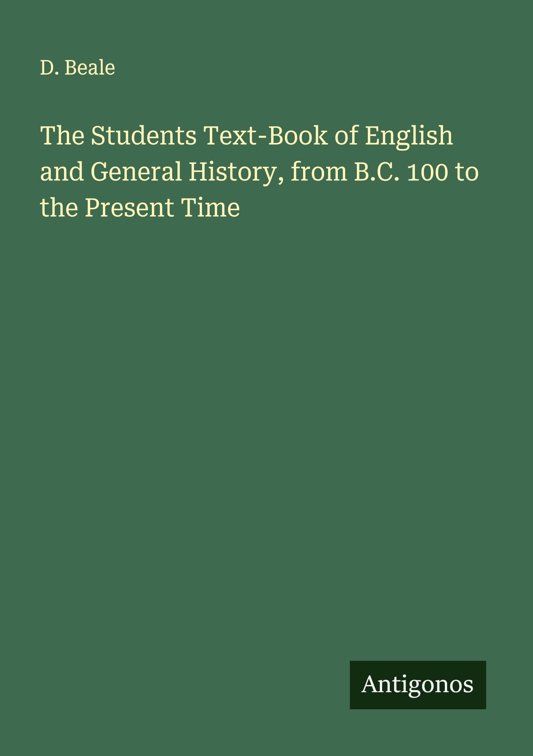 The Students Text-Book of English and General History, from B.C. 100 to the Present Time Classics