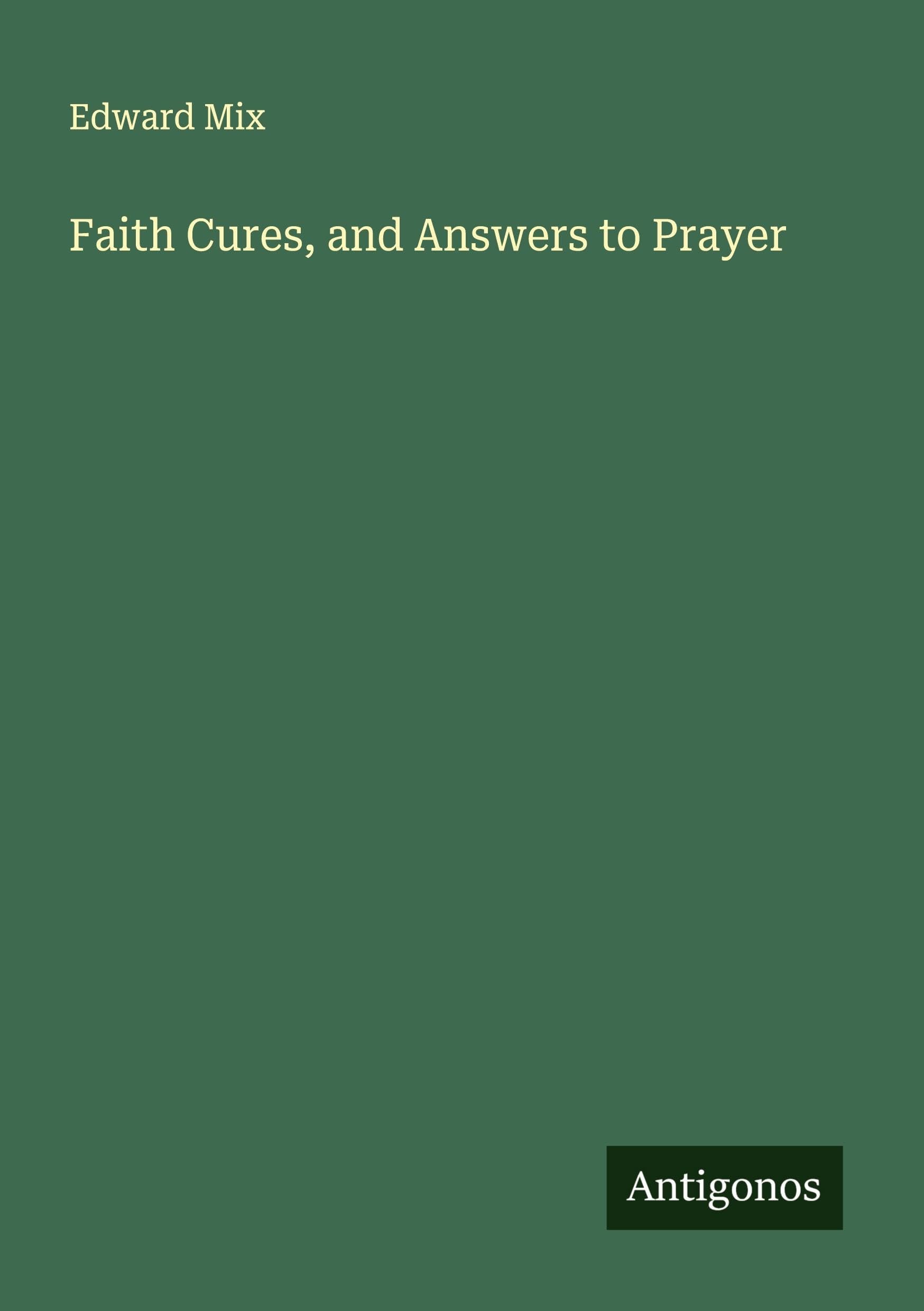 Faith Cures, and Answers to Prayer Classics