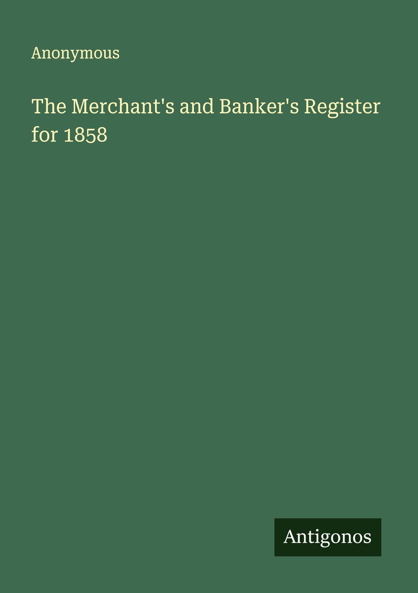 The Merchant's and Banker's Register for 1858 Classics