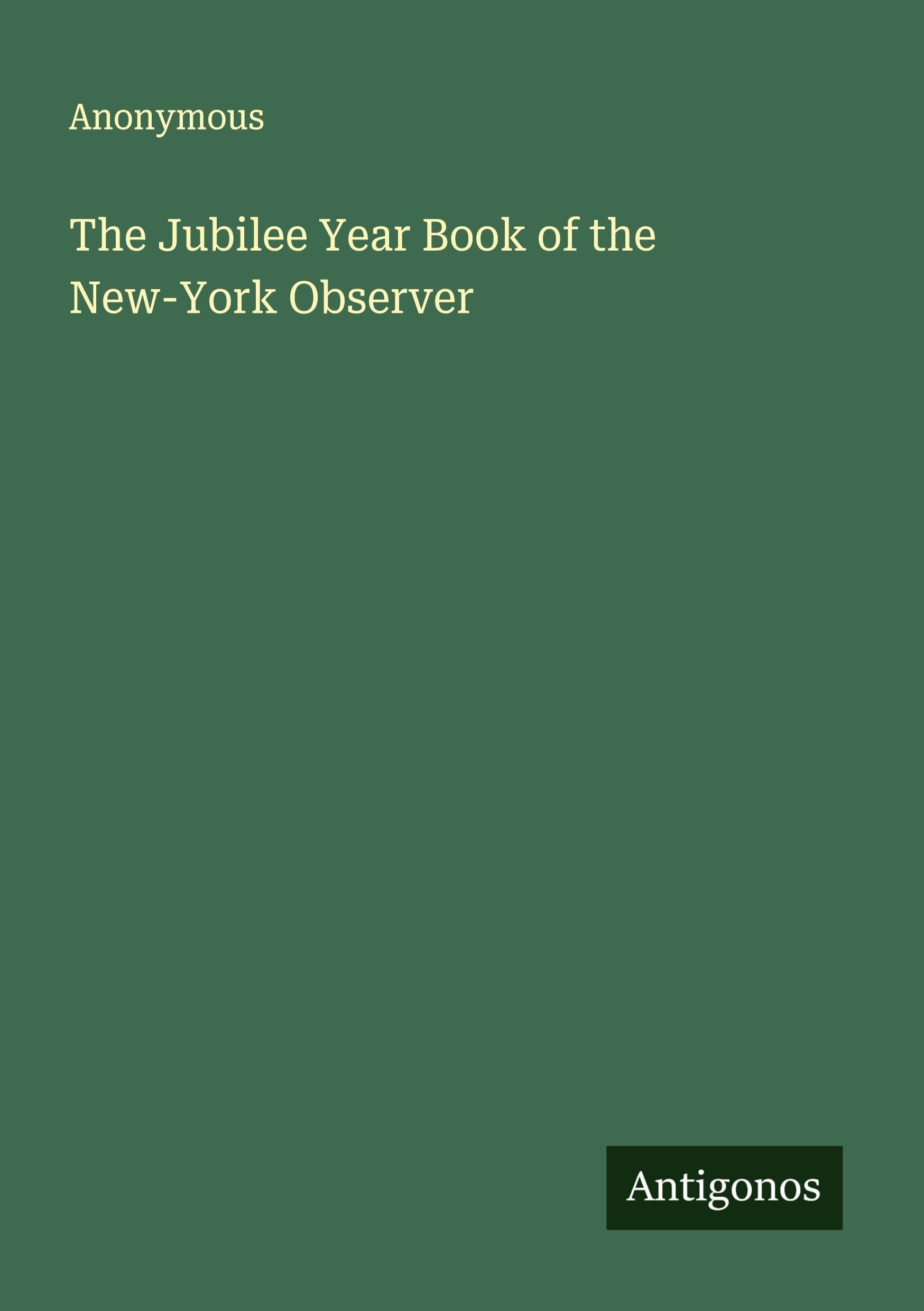 The Jubilee Year Book of the New-York Observer Classics