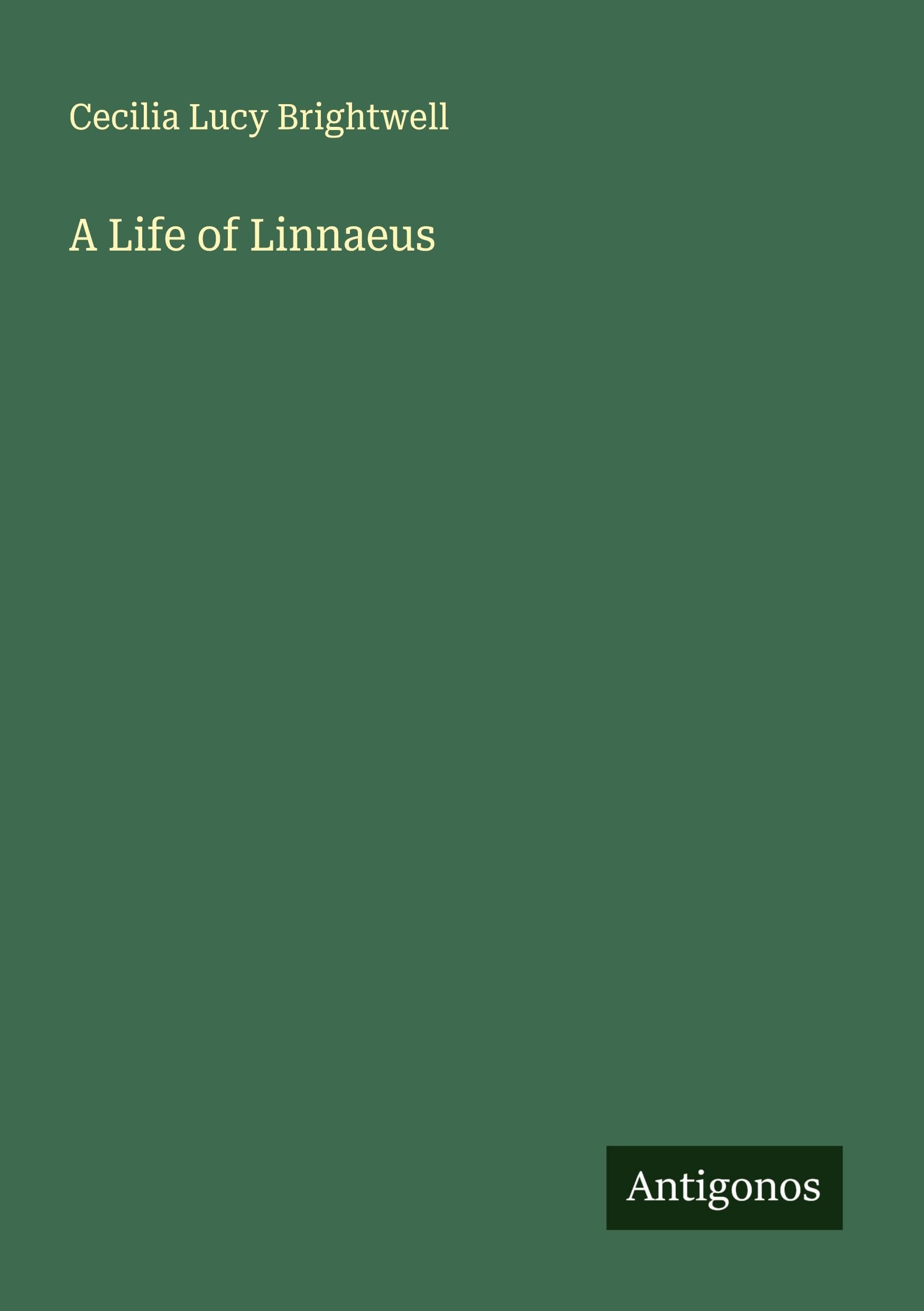 A Life of Linnaeus Classics