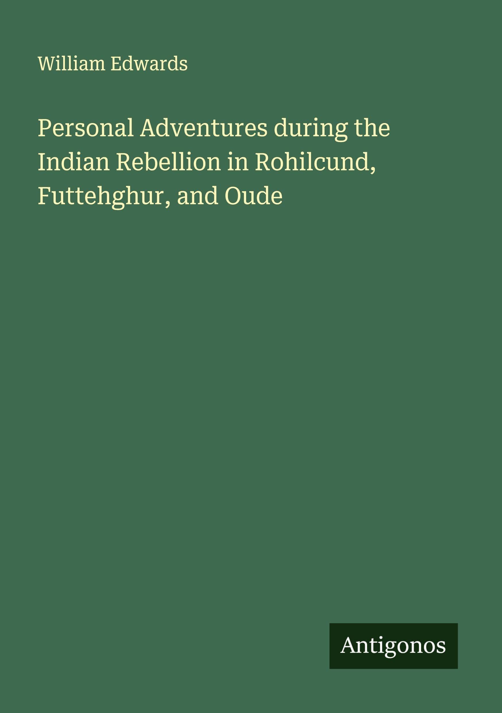 Personal Adventures during the Indian Rebellion in Rohilcund, Futtehghur, and Oude Classics