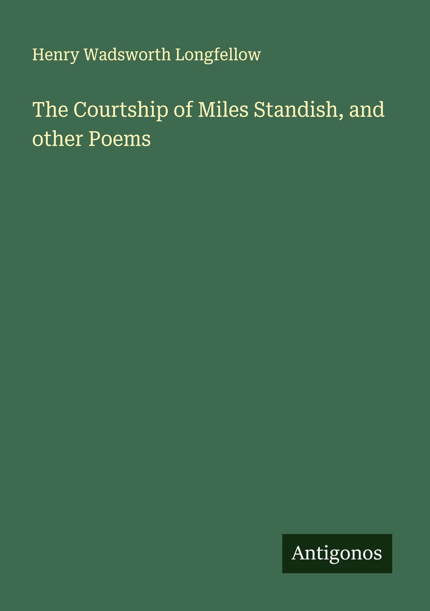 The Courtship of Miles Standish, and other Poems Classics