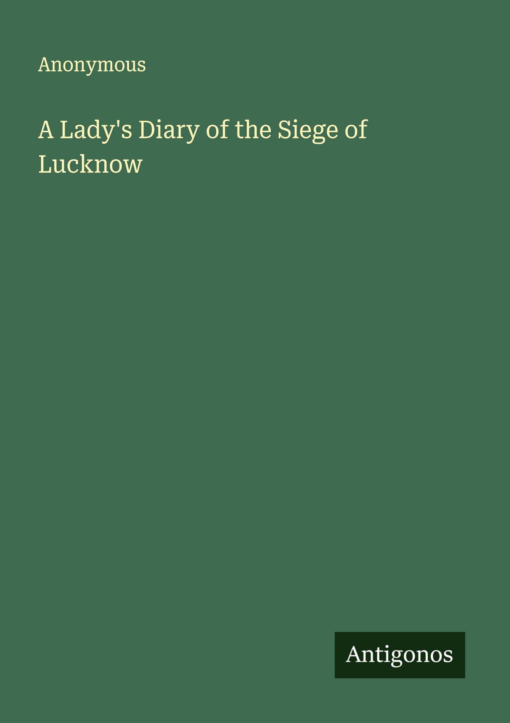 A Lady's Diary of the Siege of Lucknow Classics