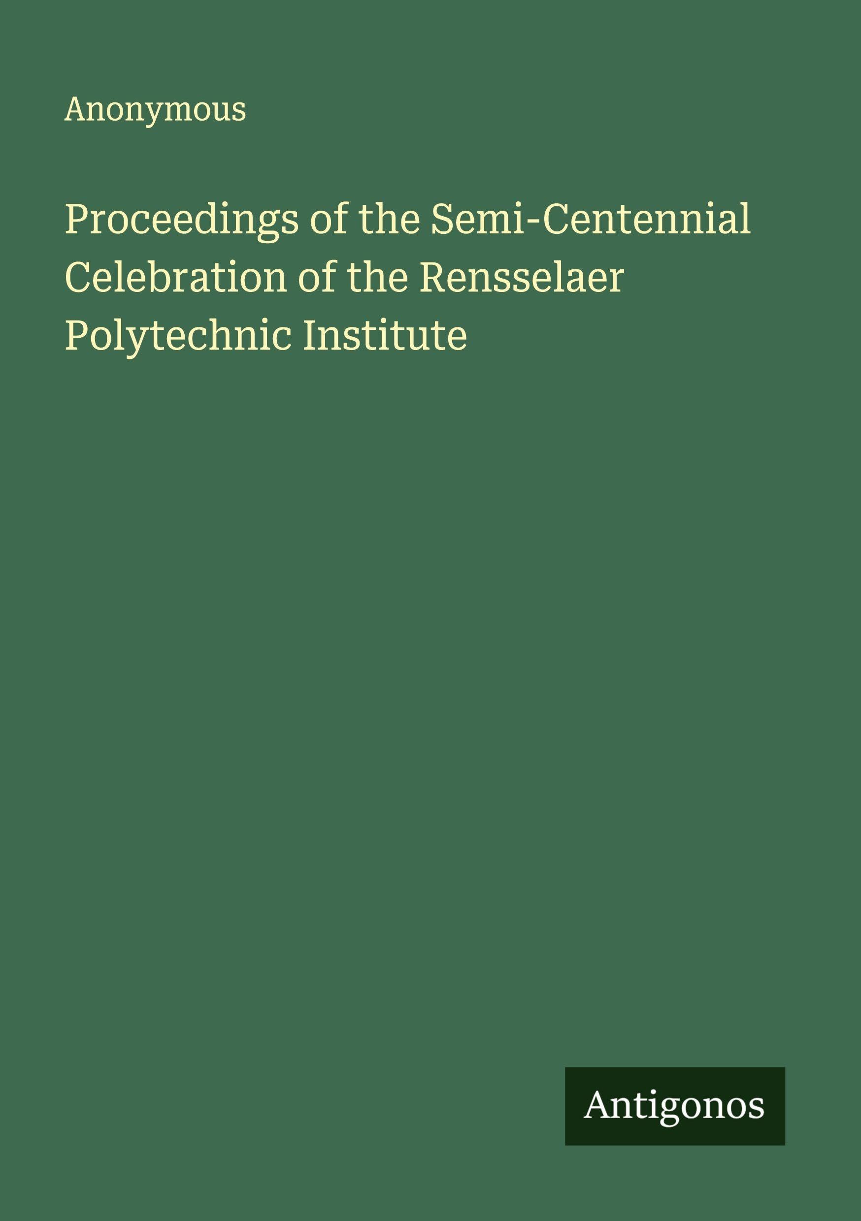 Proceedings of the Semi-Centennial Celebration of the Rensselaer Polytechnic Institute Classics