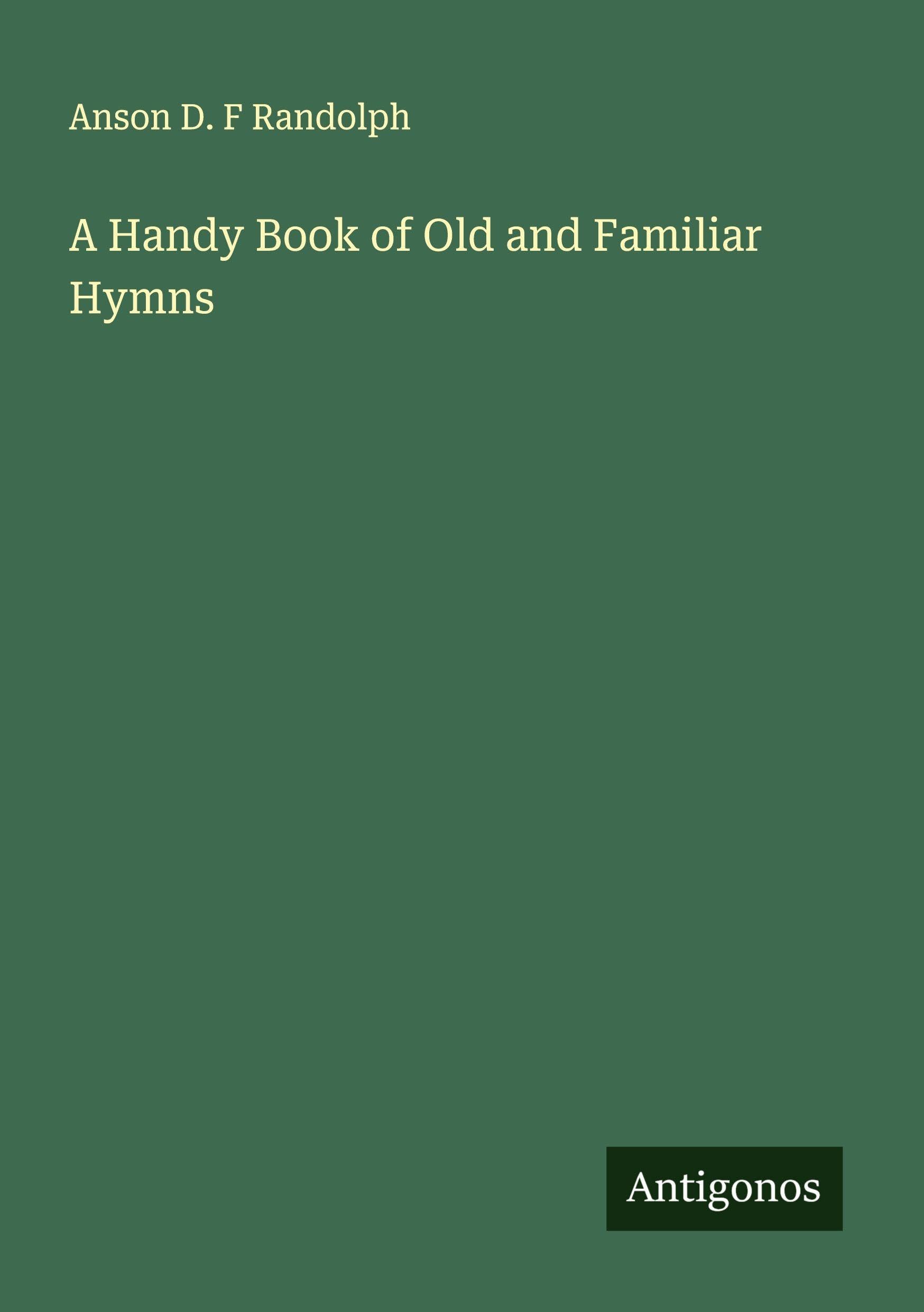 A Handy Book of Old and Familiar Hymns Classics