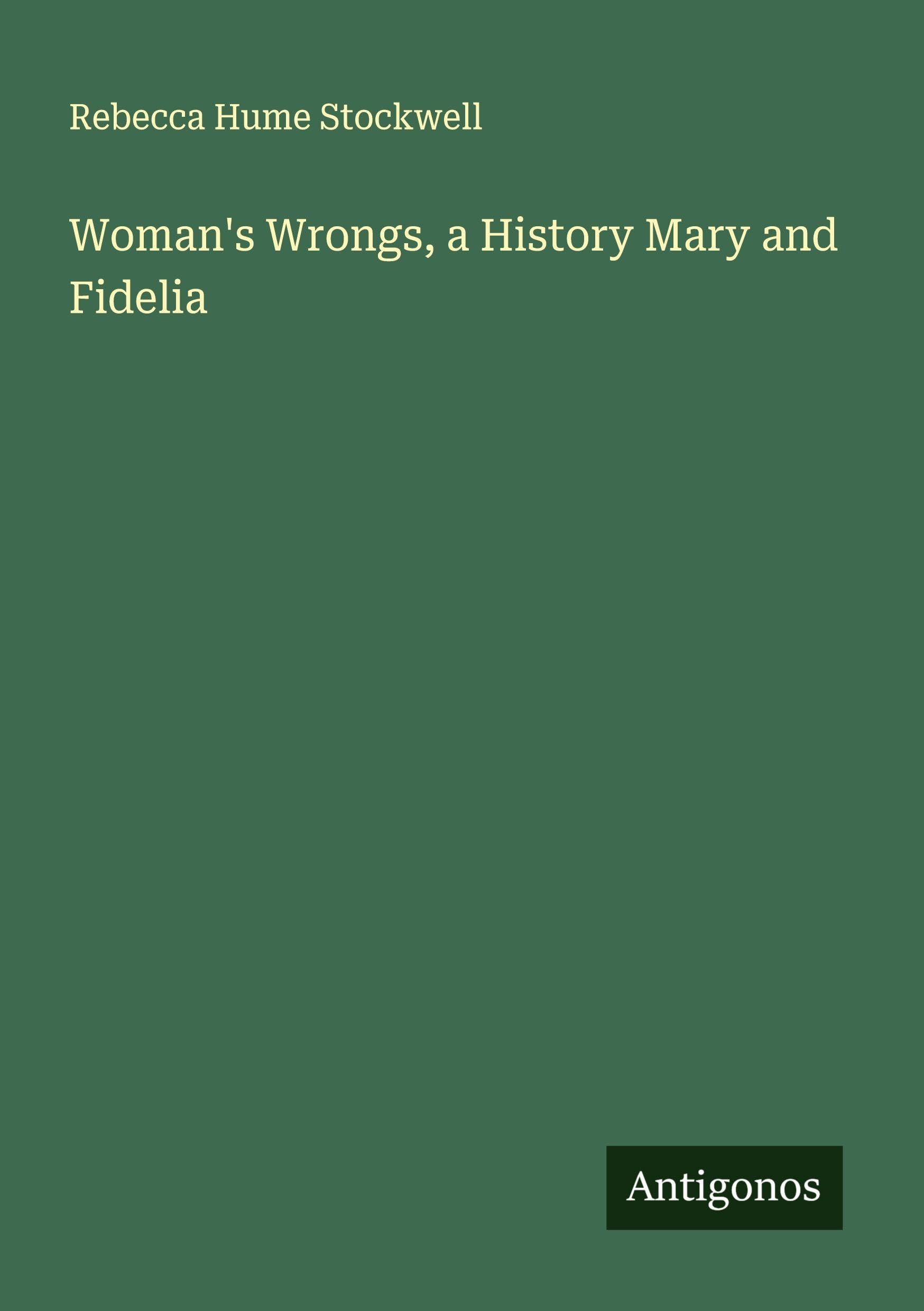 Woman's Wrongs, a History Mary and Fidelia Classics