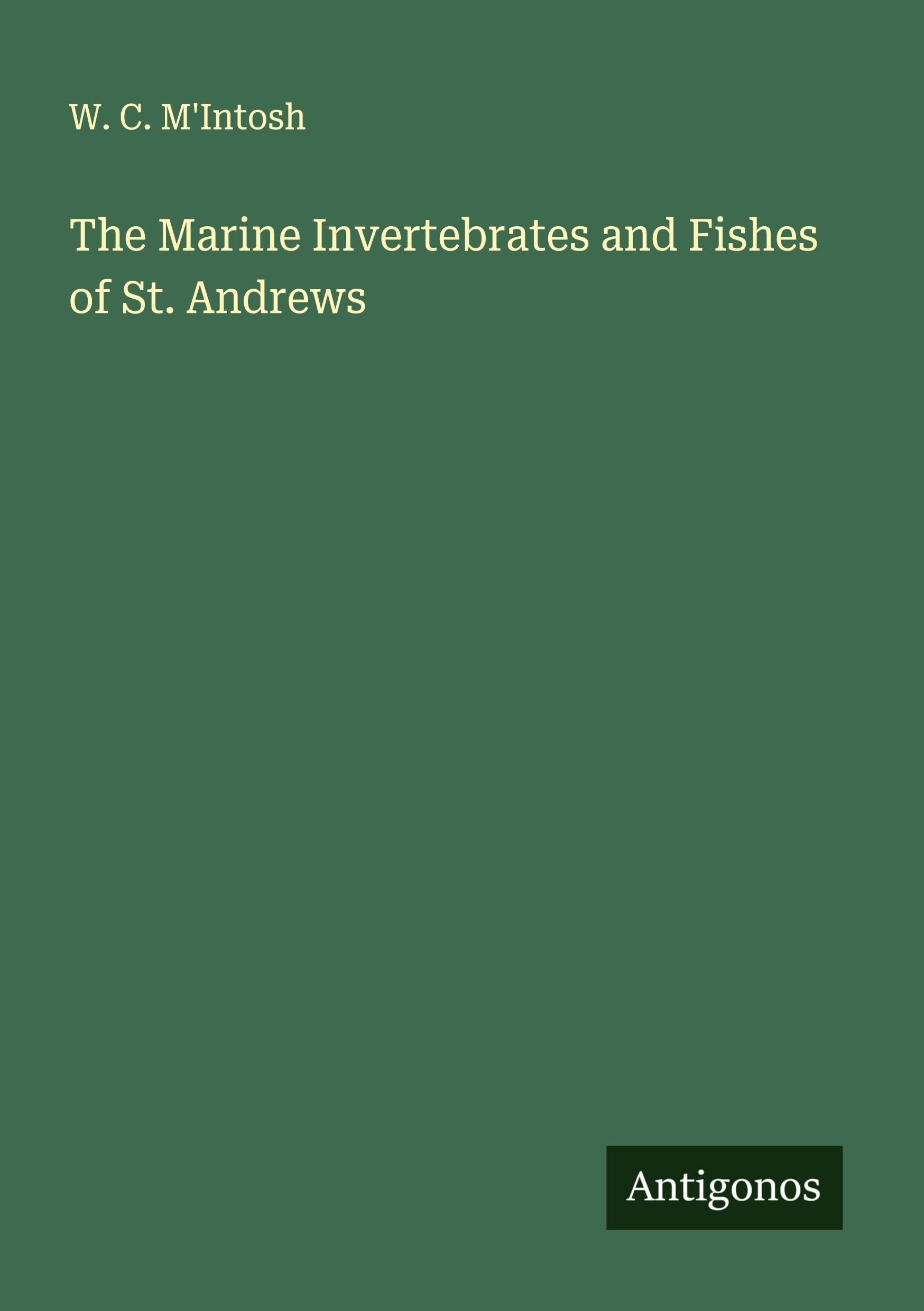 The Marine Invertebrates and Fishes of St. Andrews Classics