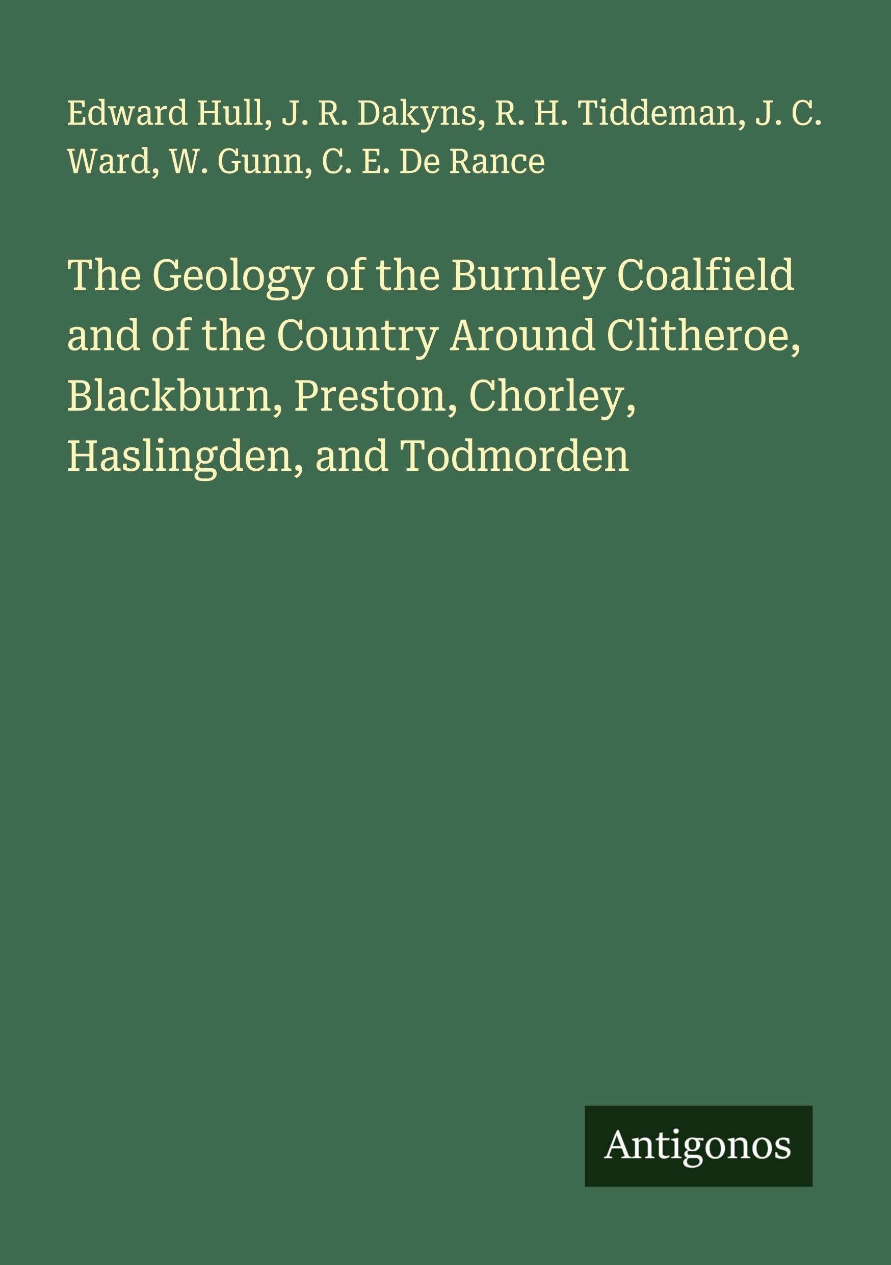 The Geology of the Burnley Coalfield and of the Country Around Clitheroe, Blackburn, Preston, Chorley, Haslingden, and Todmorden Classics