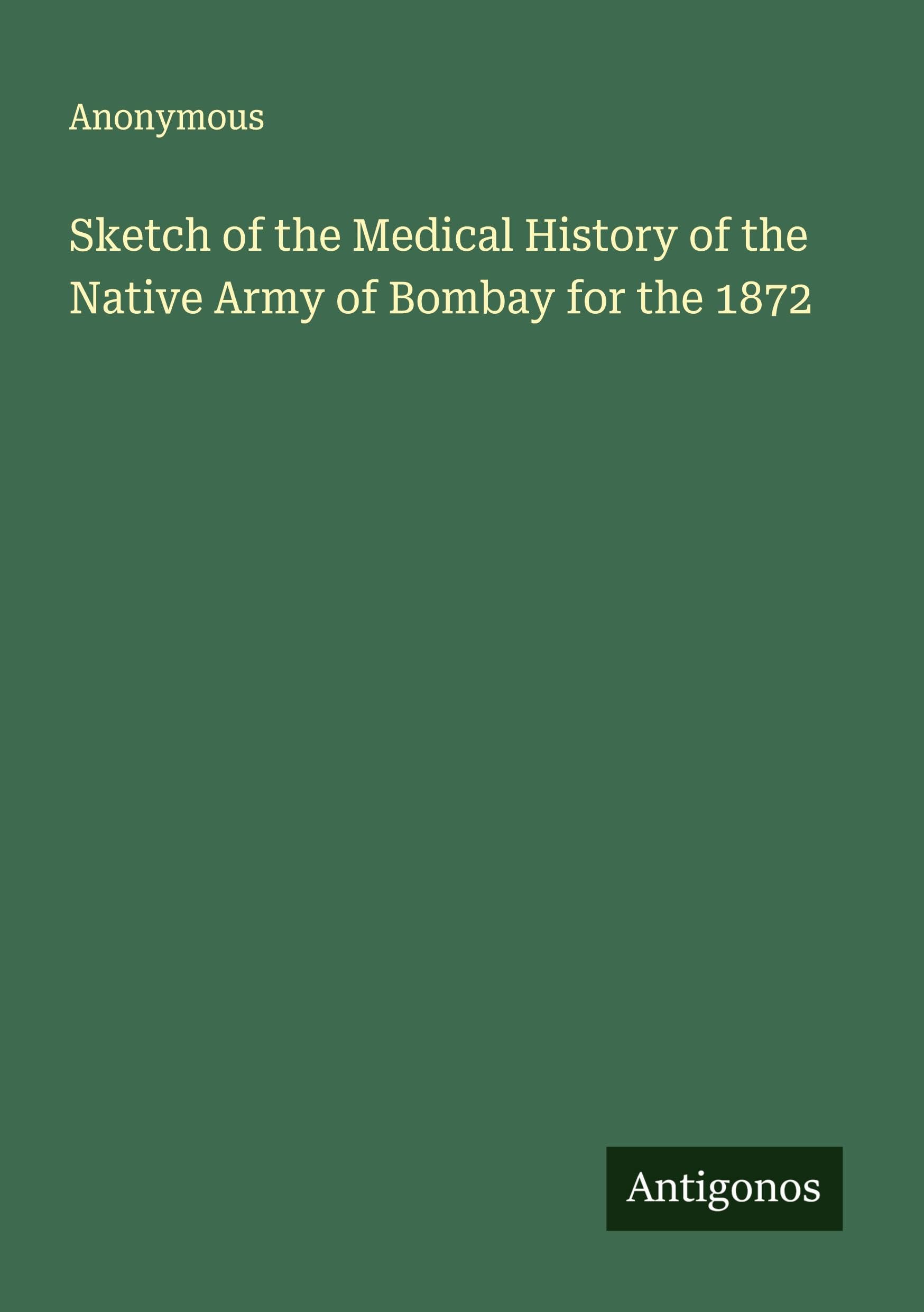 Sketch of the Medical History of the Native Army of Bombay for the 1872 Classics