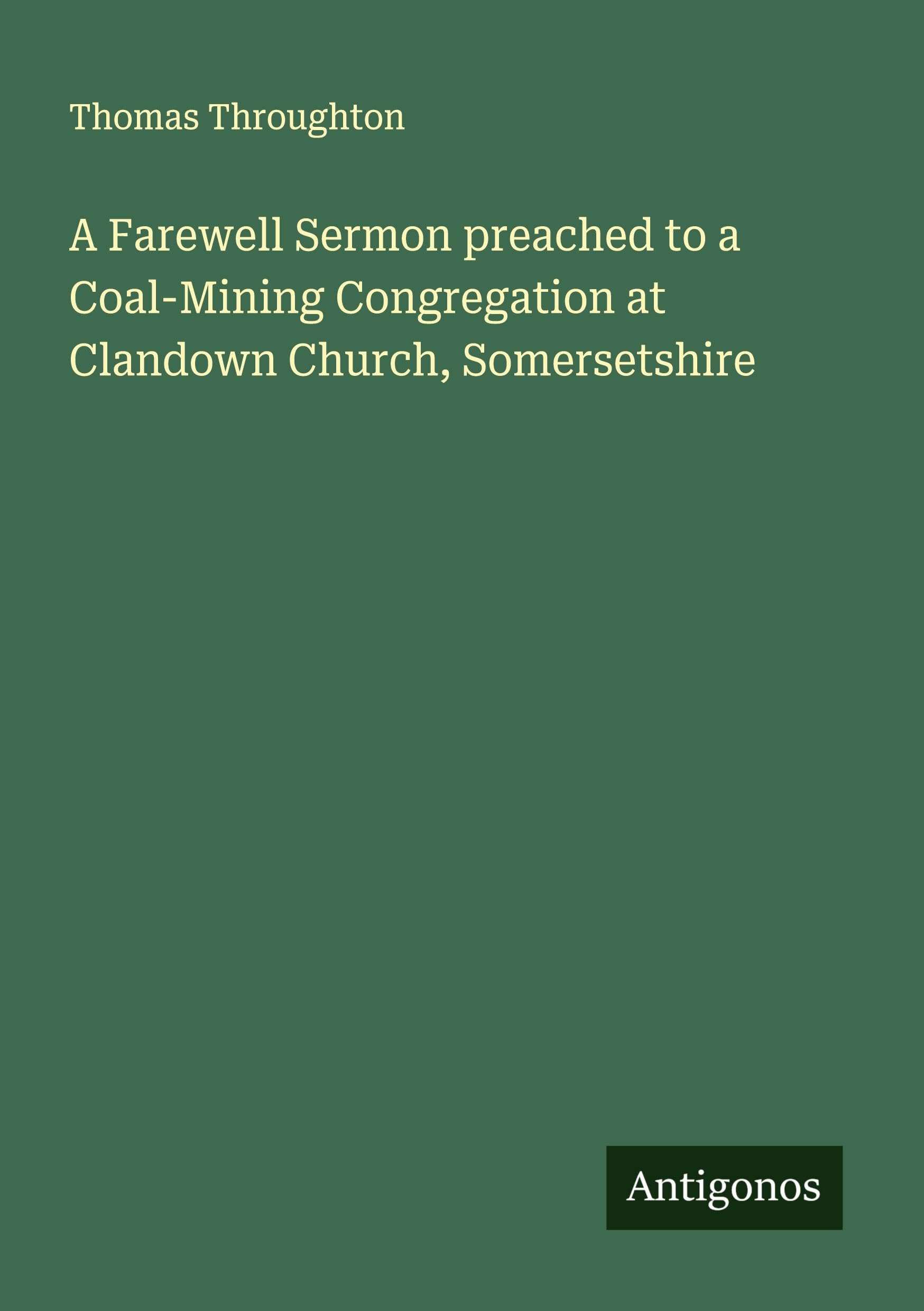 A Farewell Sermon preached to a Coal-Mining Congregation at Clandown Church, Somersetshire Classics