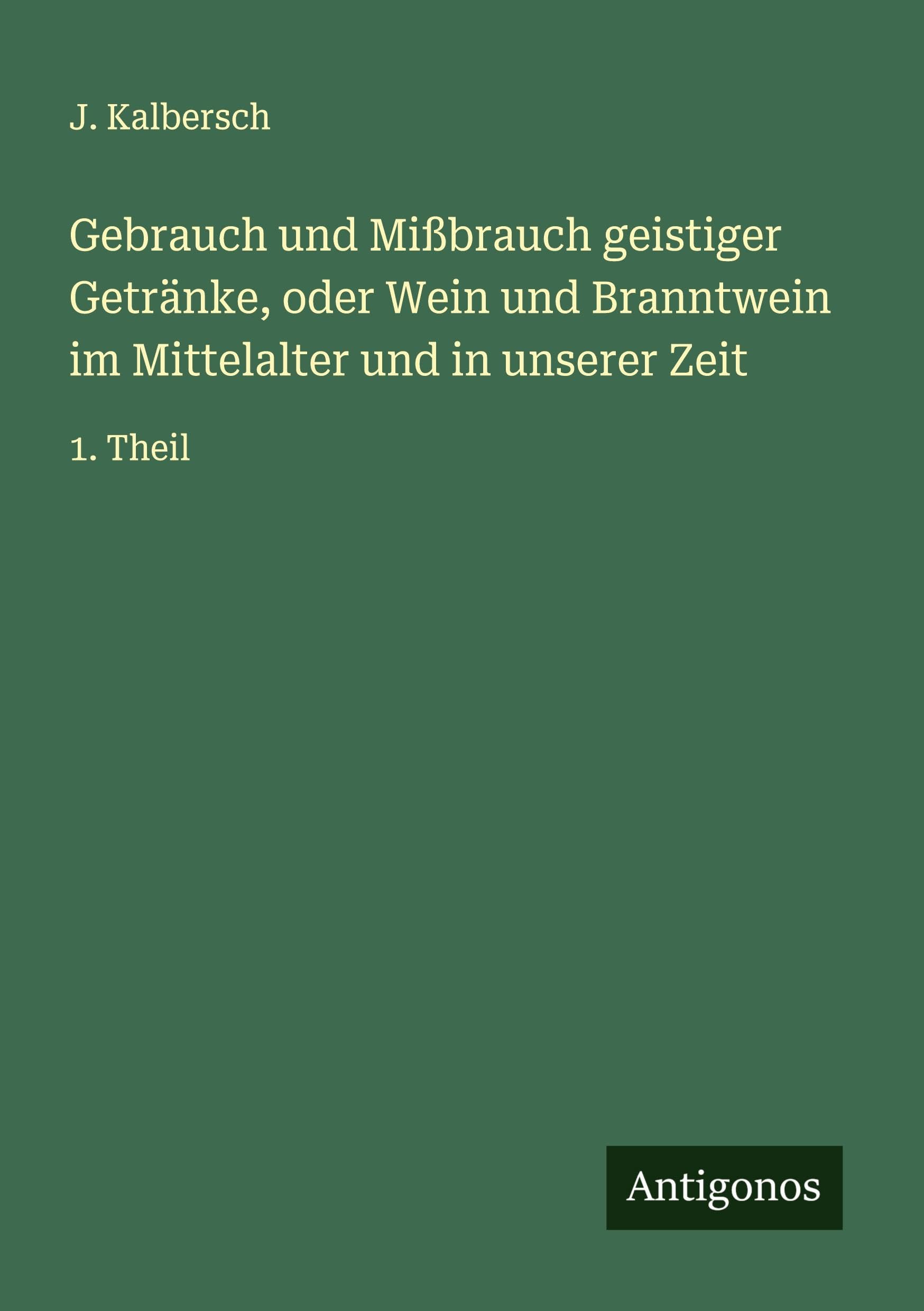 Gebrauch und Mißbrauch geistiger Getränke, oder Wein und Branntwein im Mittelalter und in unserer Zeit Classics