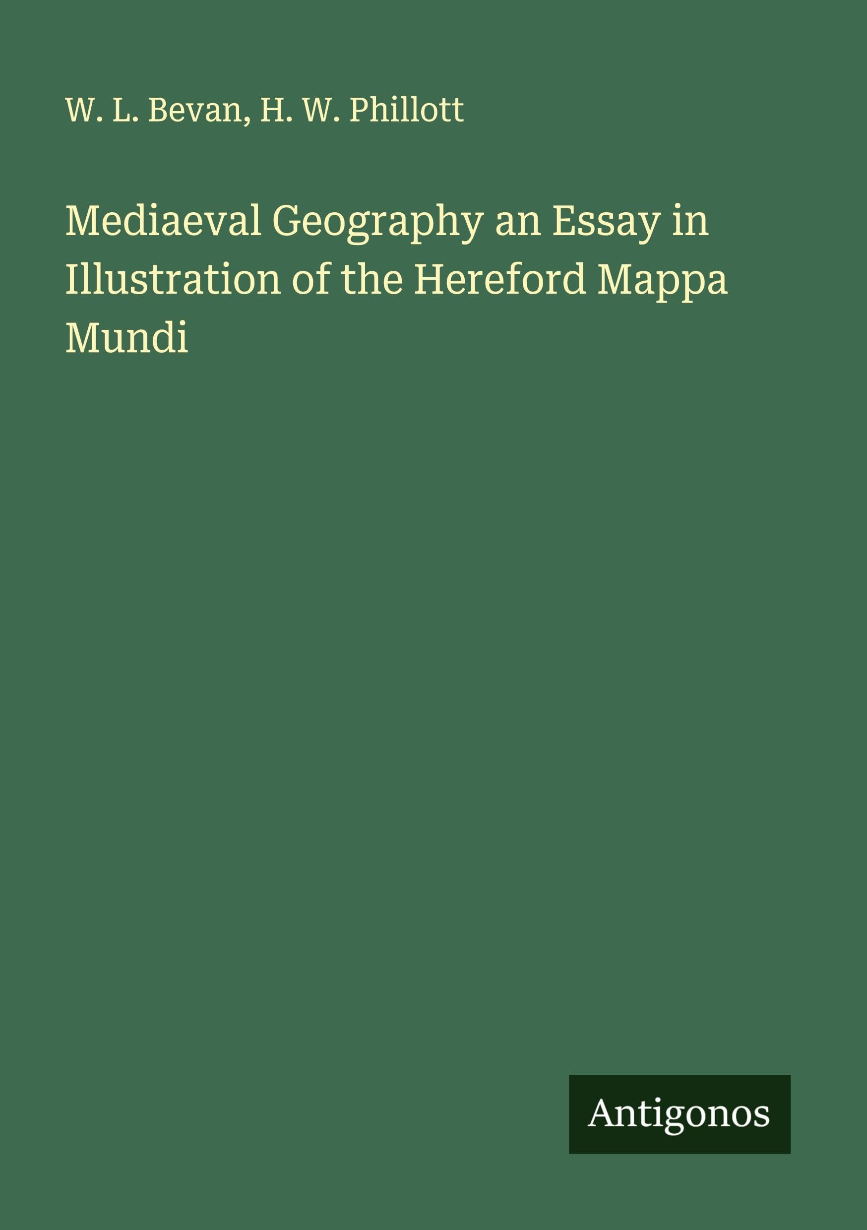Mediaeval Geography an Essay in Illustration of the Hereford Mappa Mundi Classics