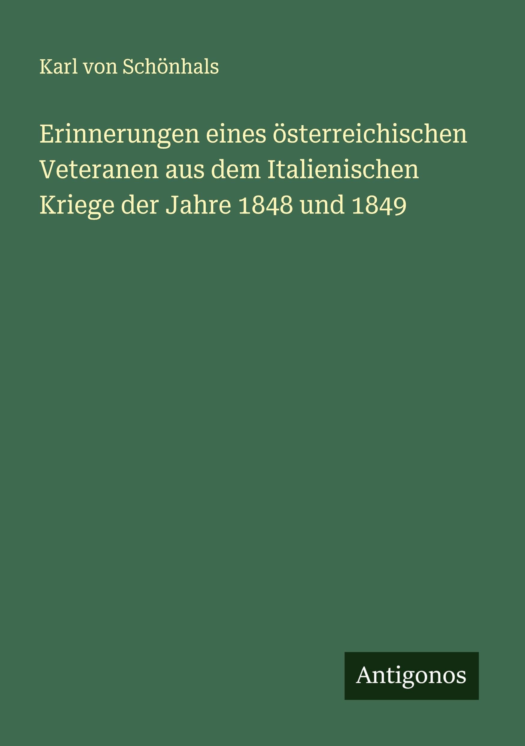 Erinnerungen eines österreichischen Veteranen aus dem Italienischen Kriege der Jahre 1848 und 1849 Classics