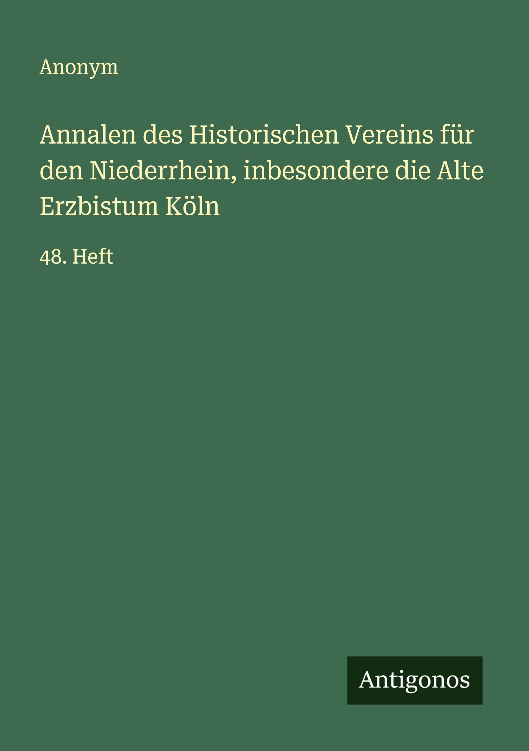 Annalen des Historischen Vereins für den Niederrhein, inbesondere die Alte Erzbistum Köln Classics