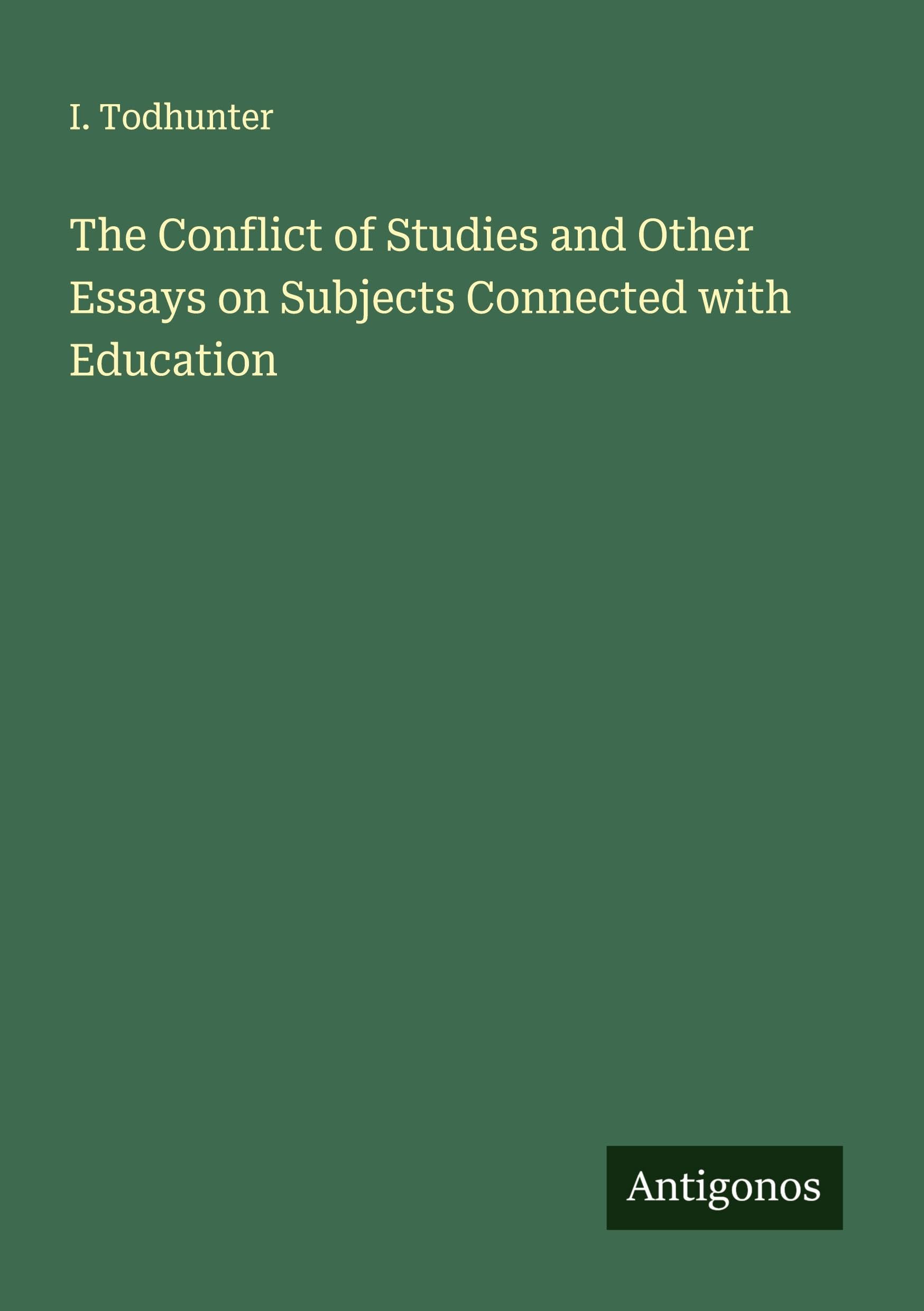 The Conflict of Studies and Other Essays on Subjects Connected with Education Classics