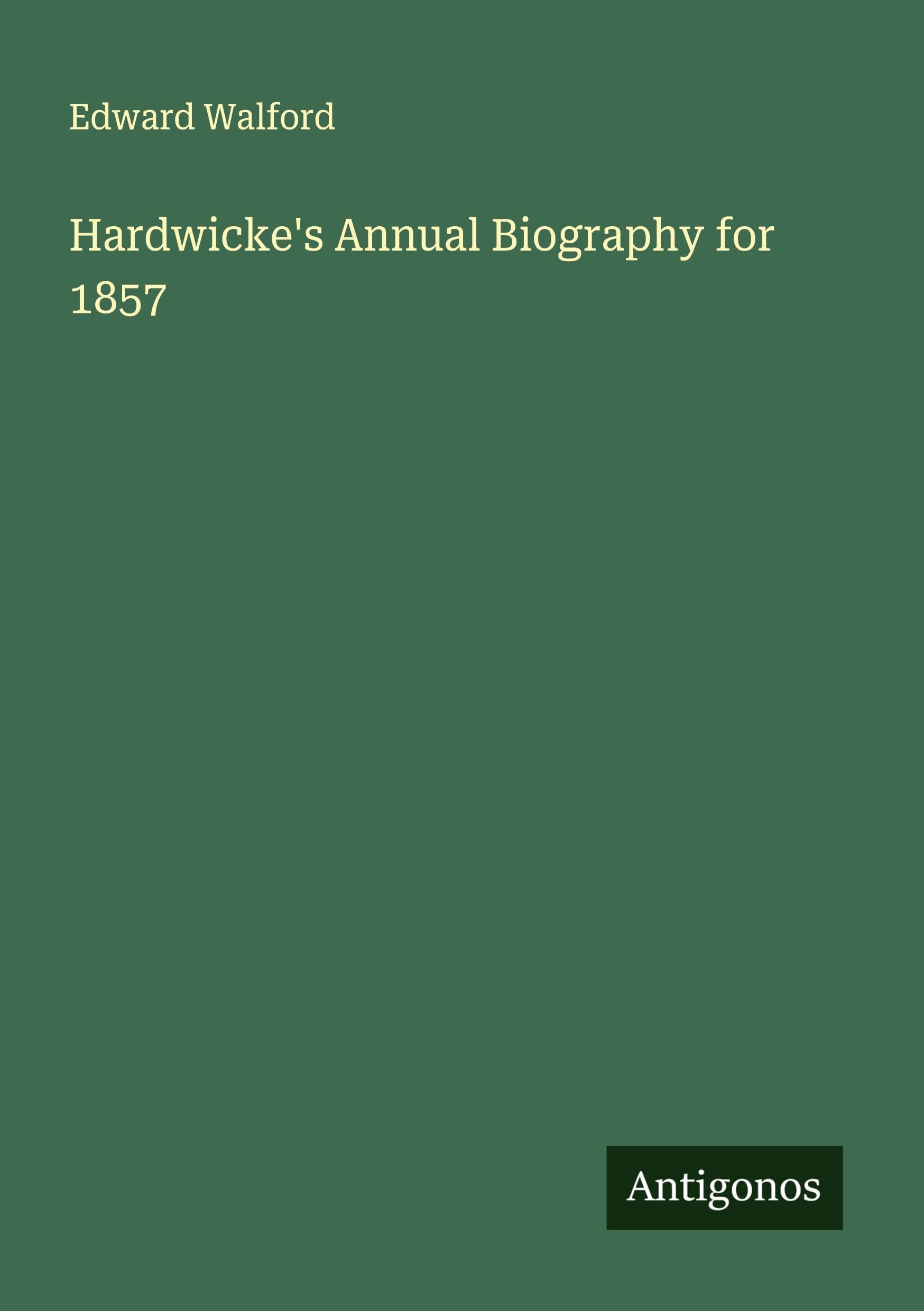Hardwicke's Annual Biography for 1857 Classics