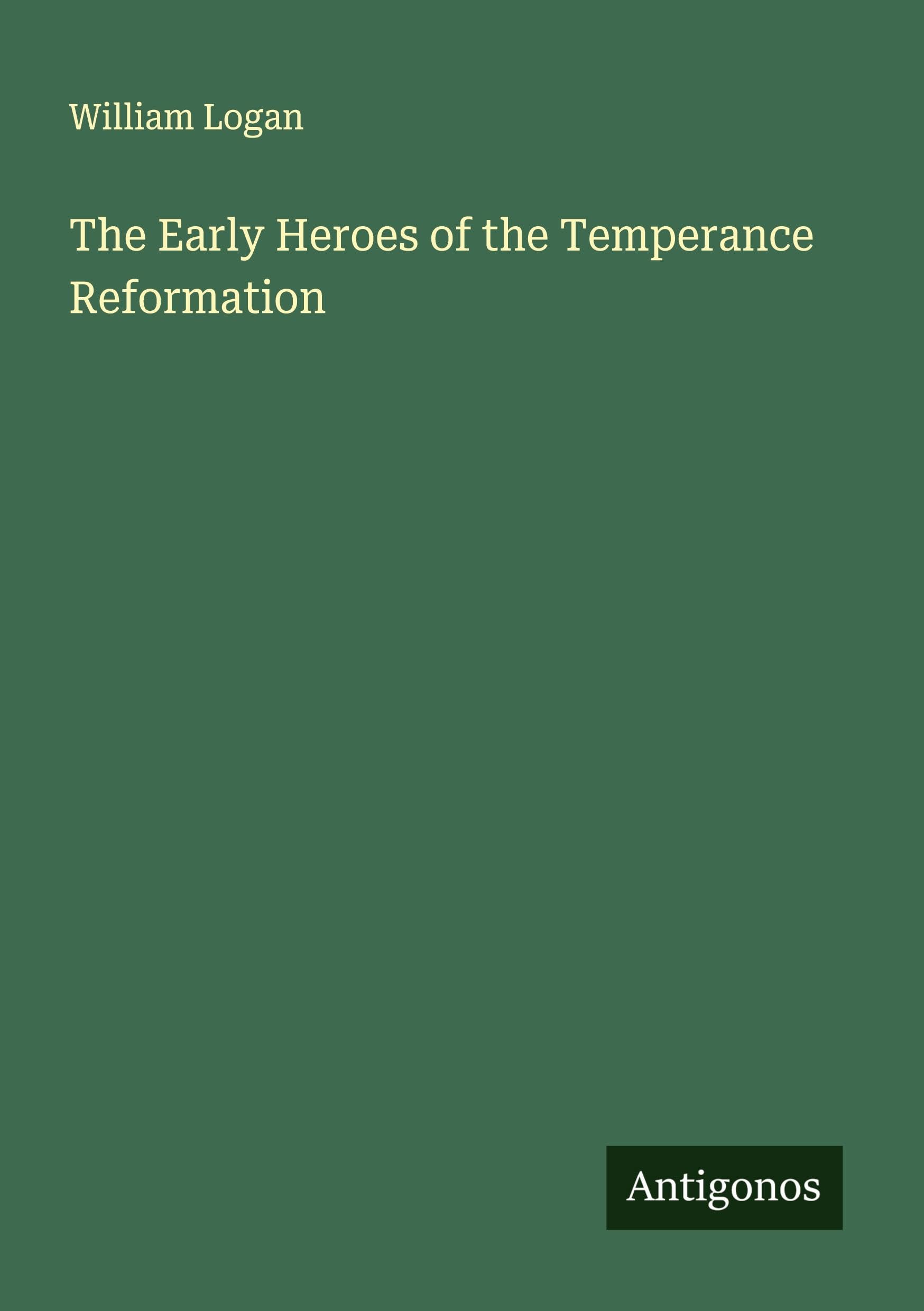 The Early Heroes of the Temperance Reformation Classics
