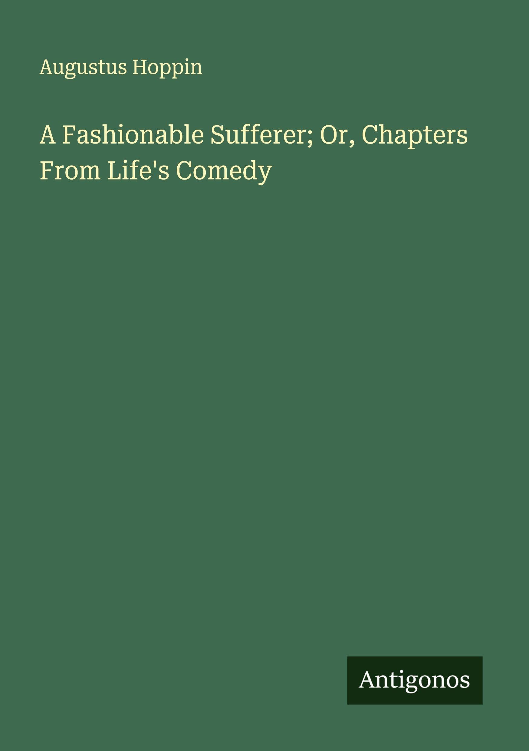 A Fashionable Sufferer; Or, Chapters From Life's Comedy Classics