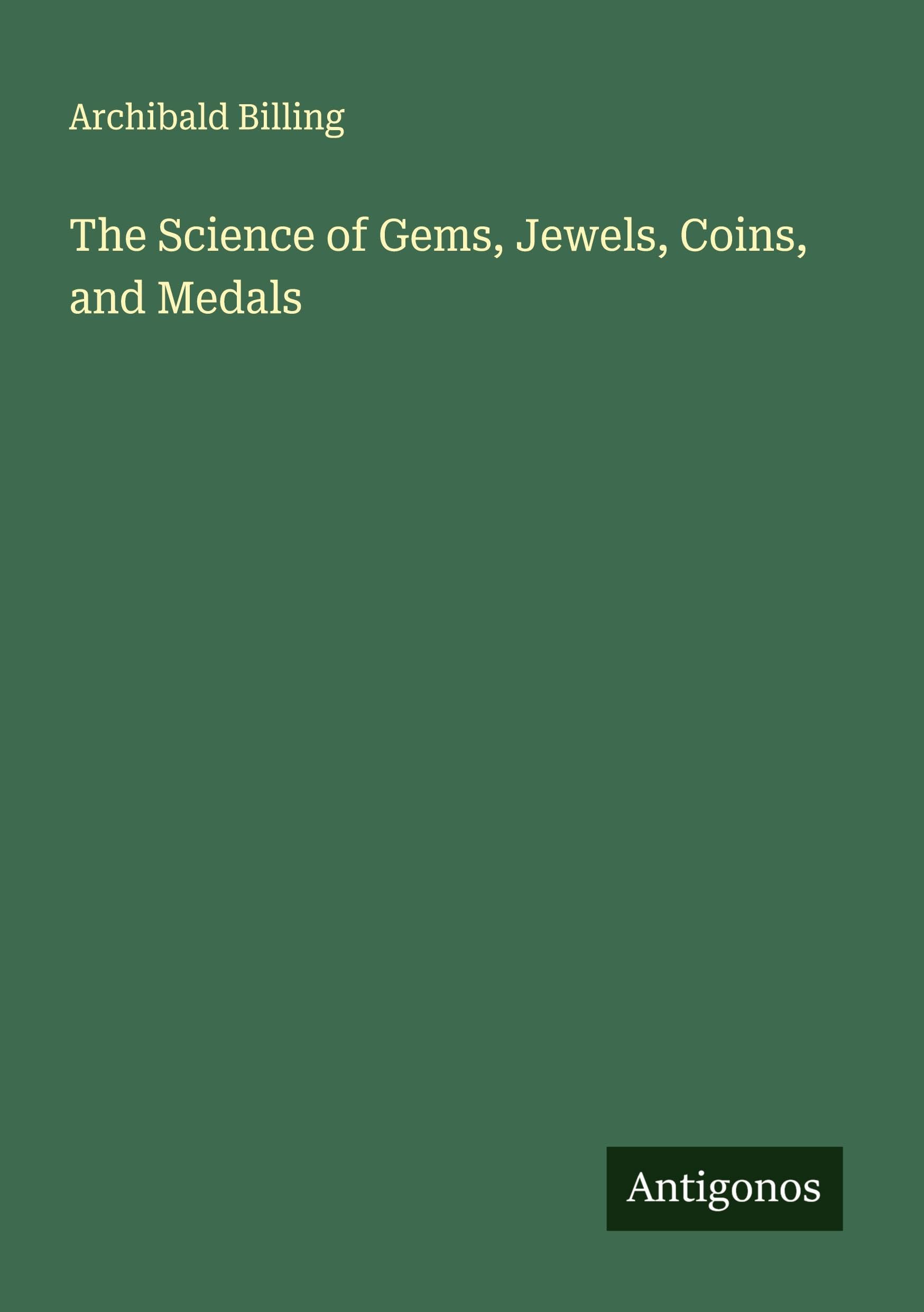 The Science of Gems, Jewels, Coins, and Medals Classics