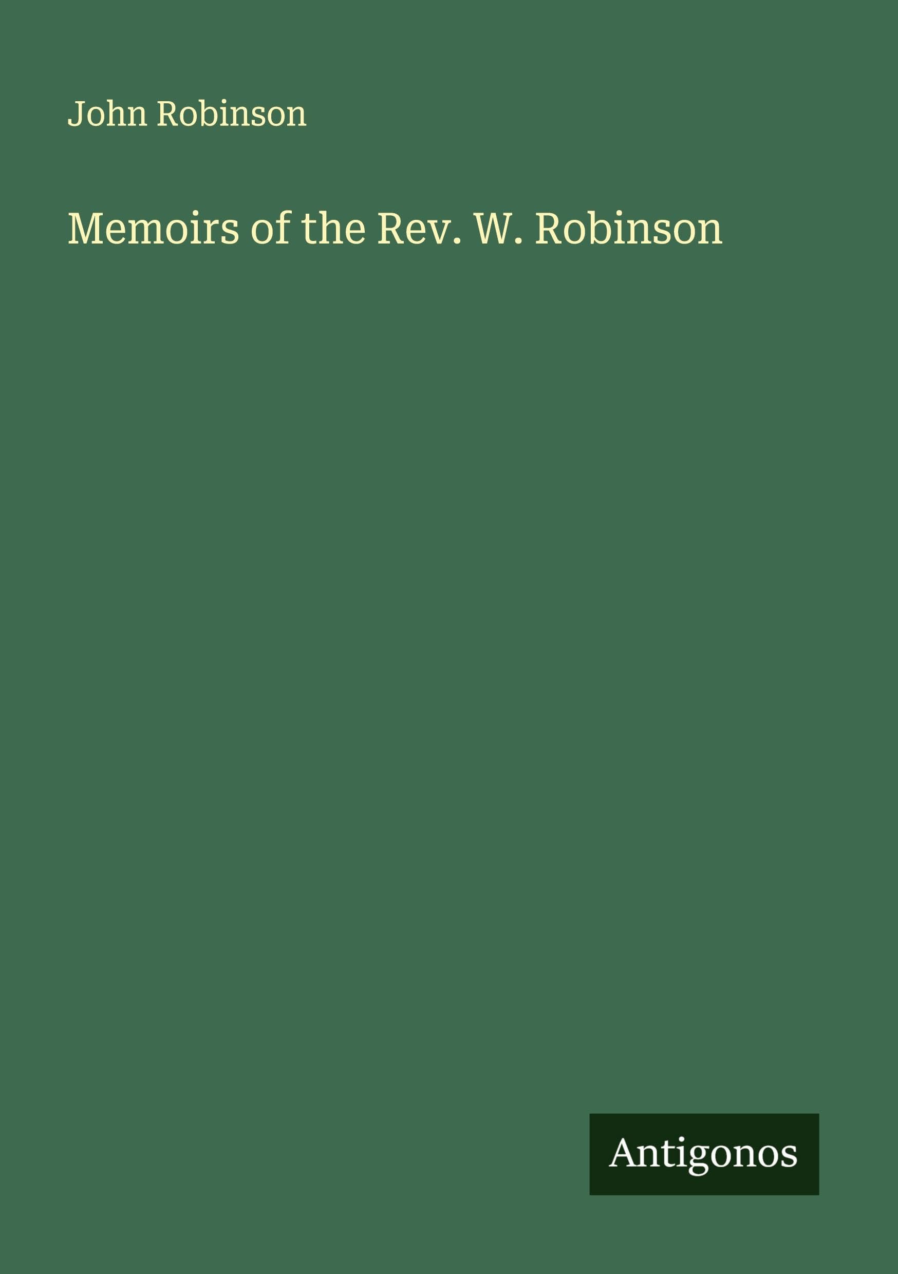 Memoirs of the Rev. W. Robinson Classics