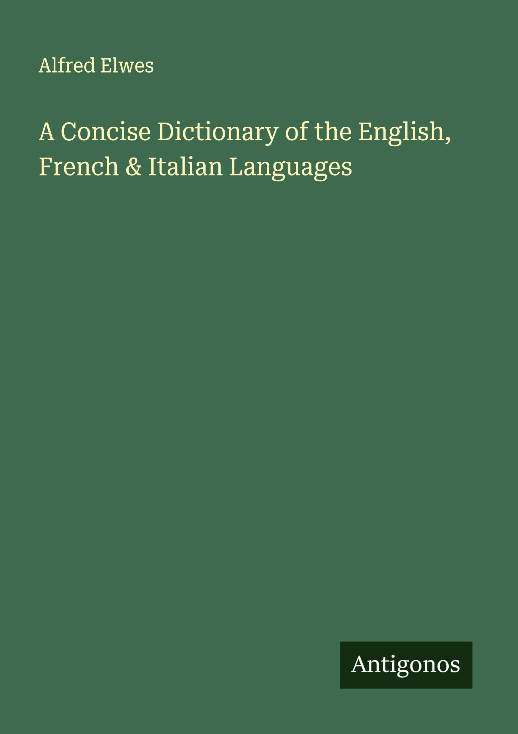 A Concise Dictionary of the English, French & Italian Languages Classics