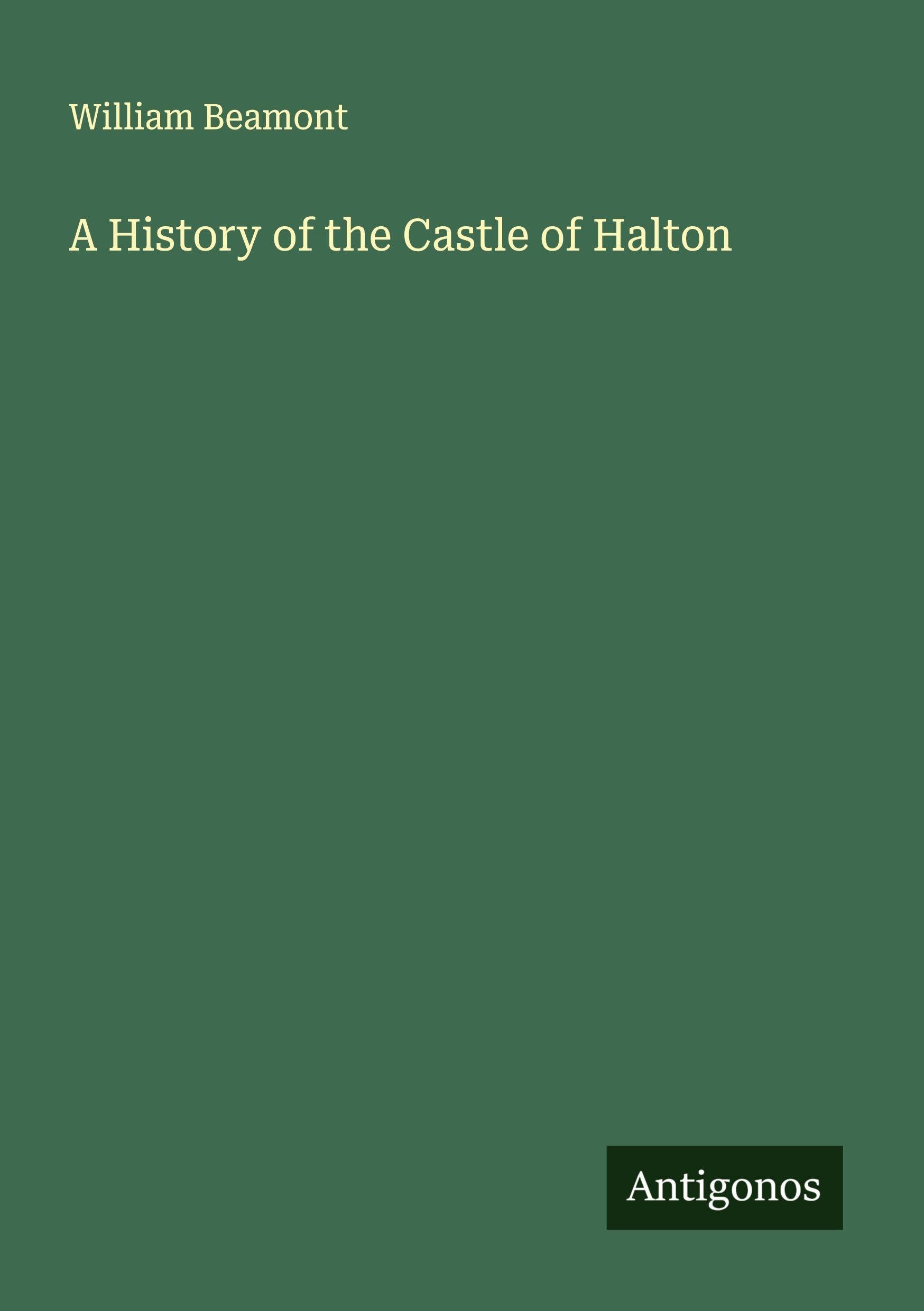 A History of the Castle of Halton Classics