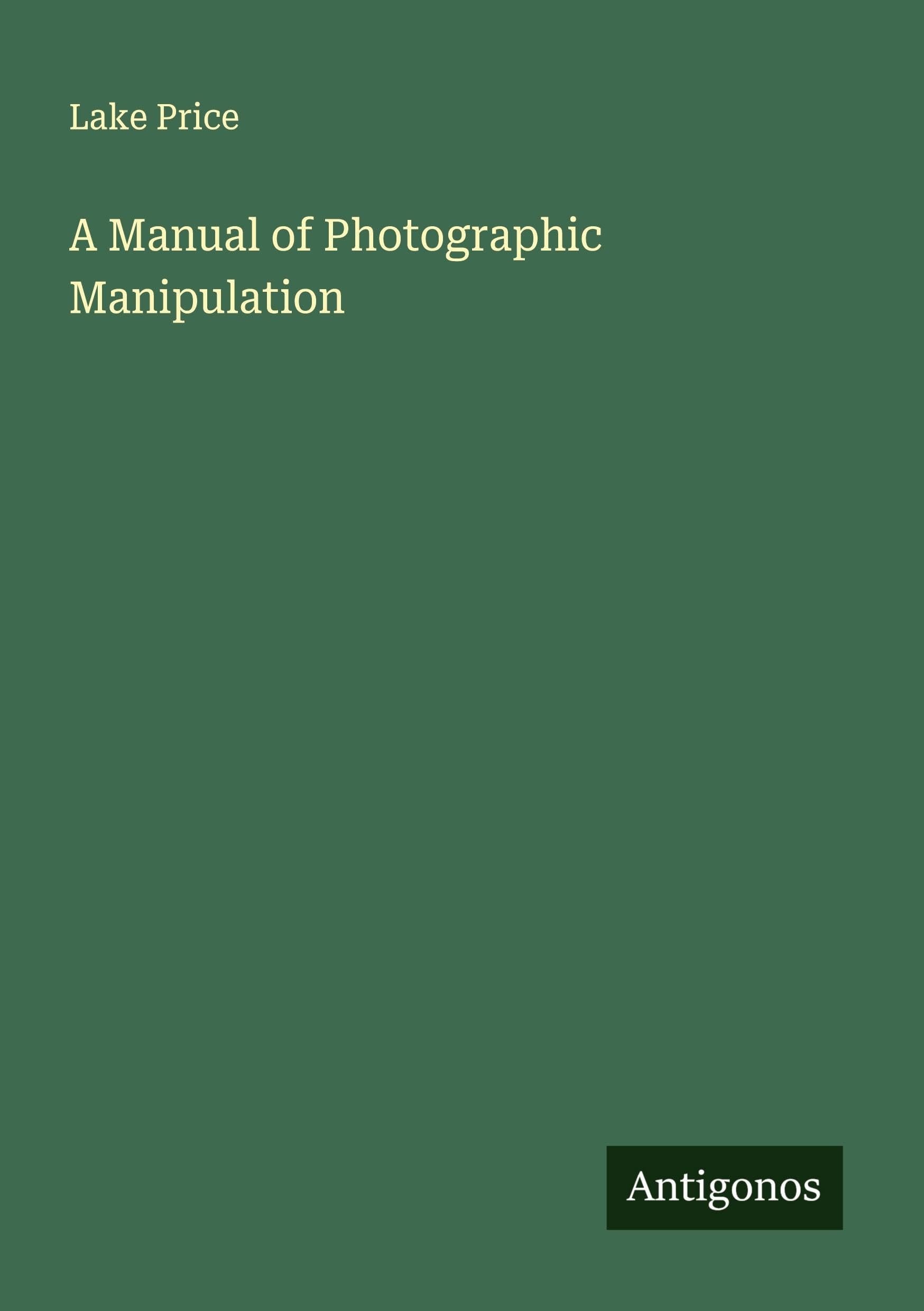 A Manual of Photographic Manipulation Classics