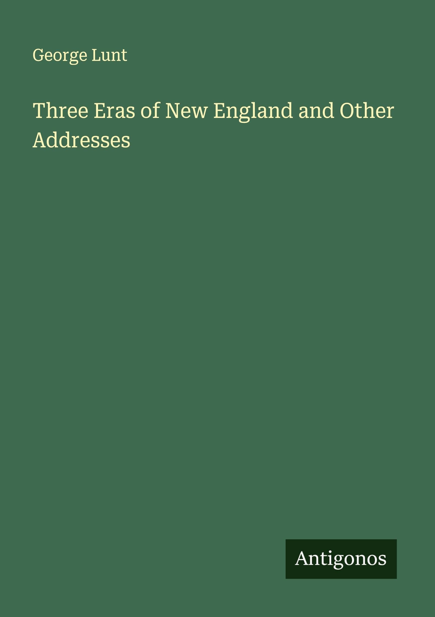 Three Eras of New England and Other Addresses Classics