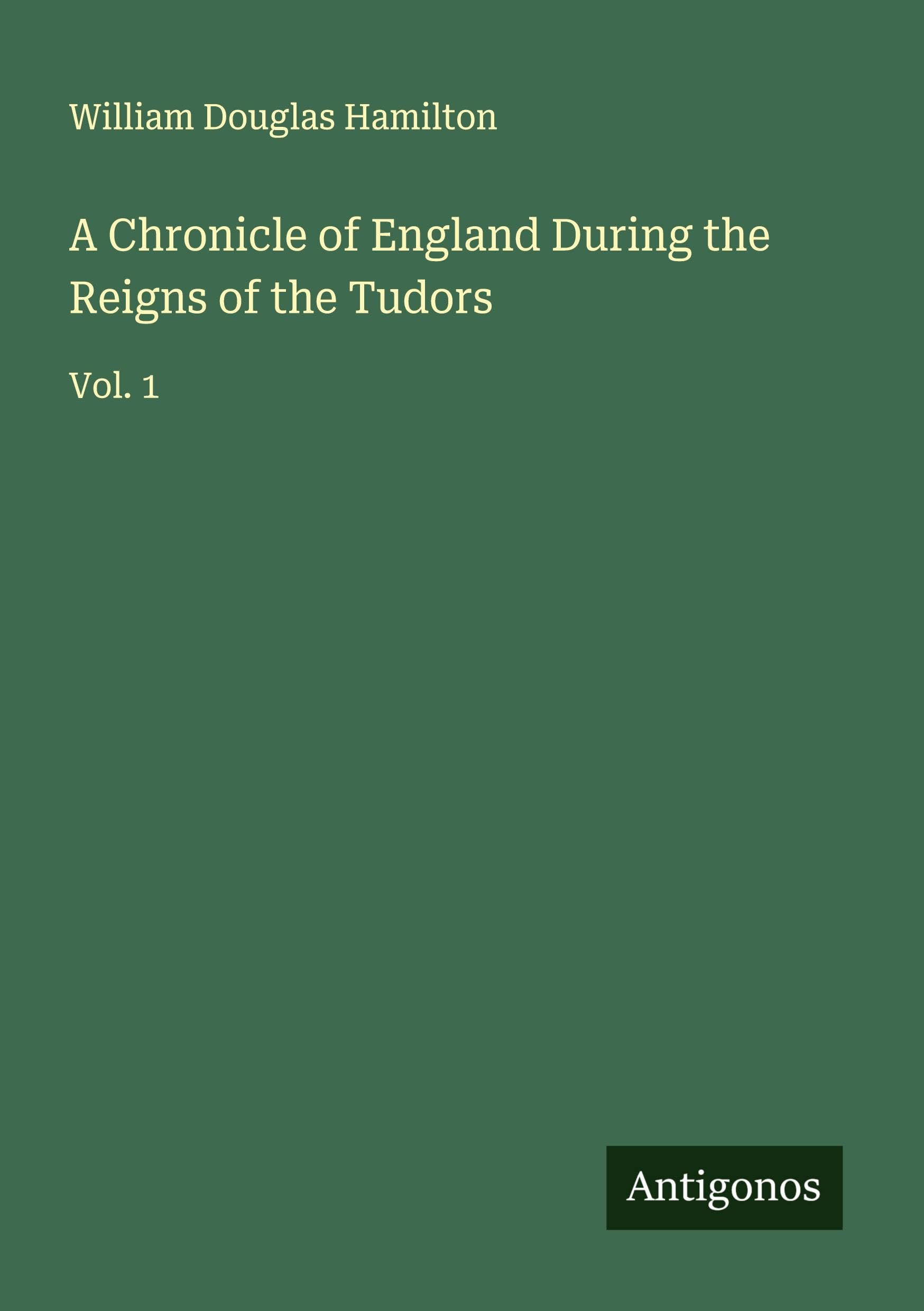 A Chronicle of England During the Reigns of the Tudors Classics