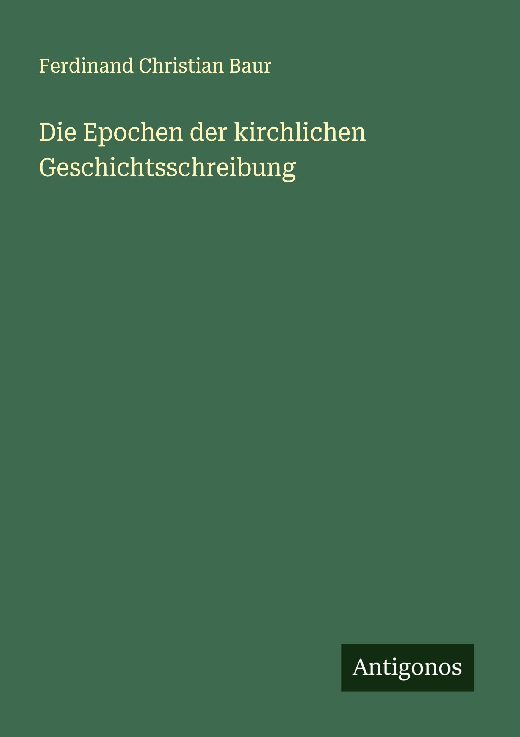 Die Epochen der kirchlichen Geschichtsschreibung Classics