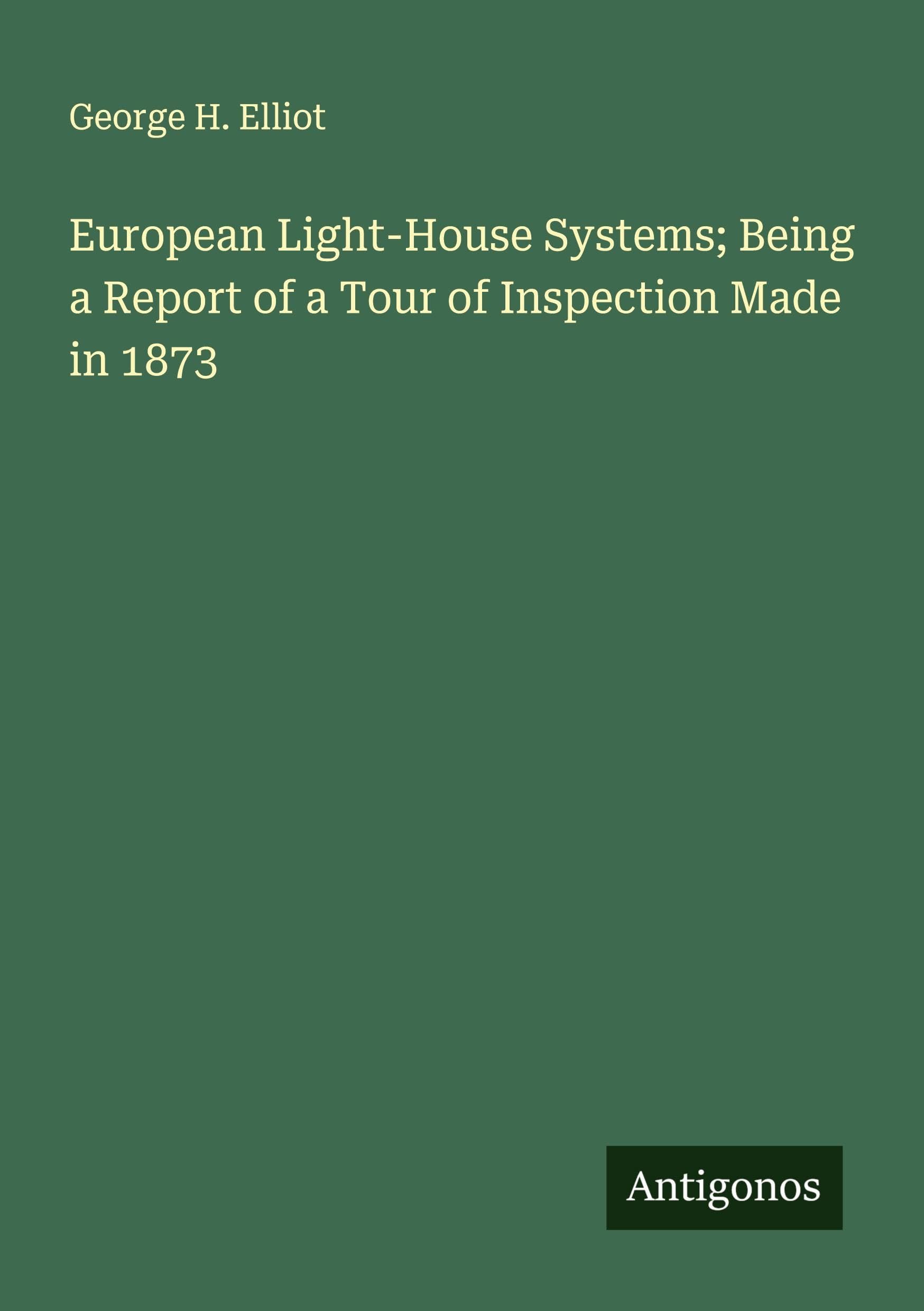 European Light-House Systems; Being a Report of a Tour of Inspection Made in 1873 Classics