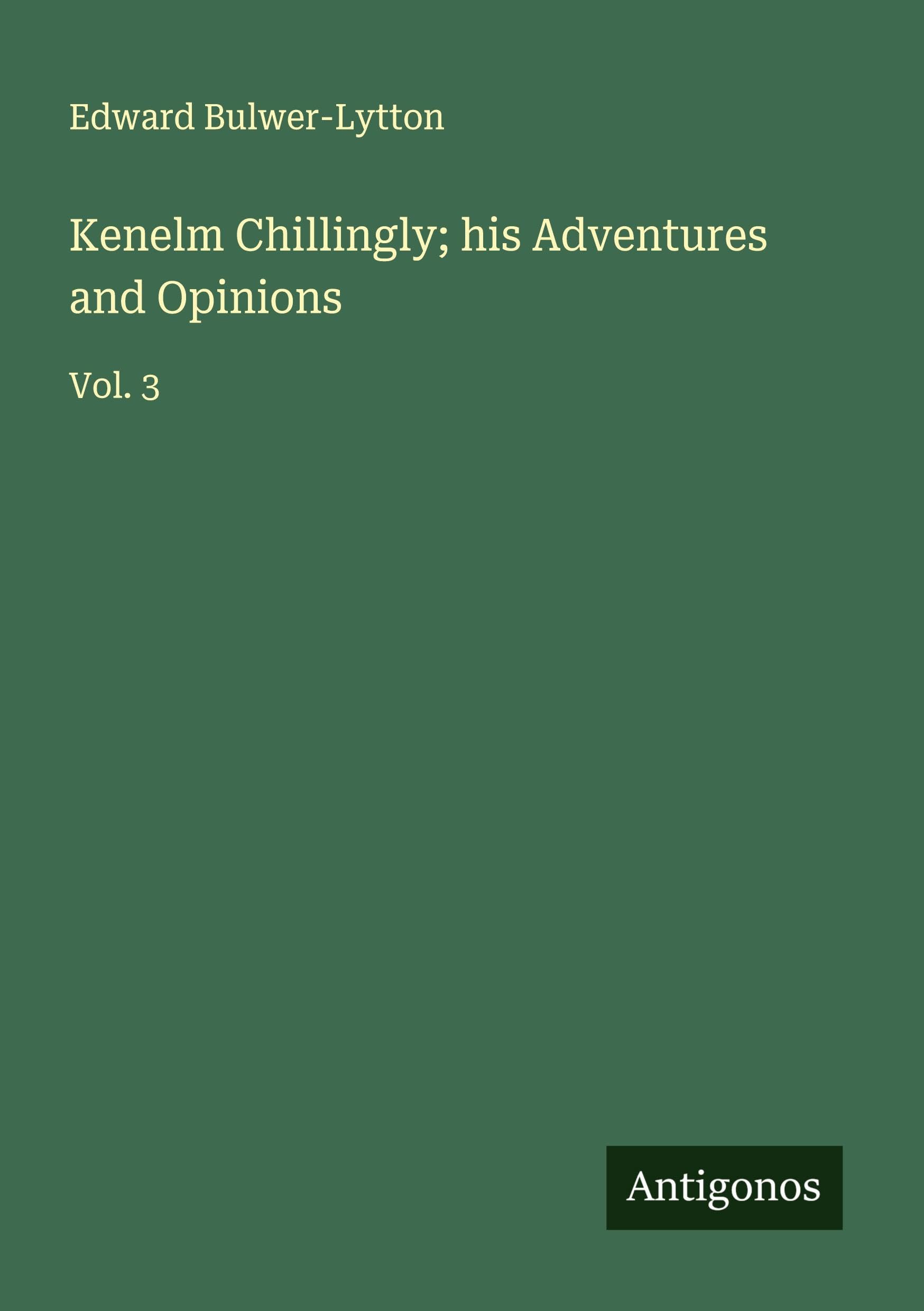 Kenelm Chillingly; his Adventures and Opinions Classics