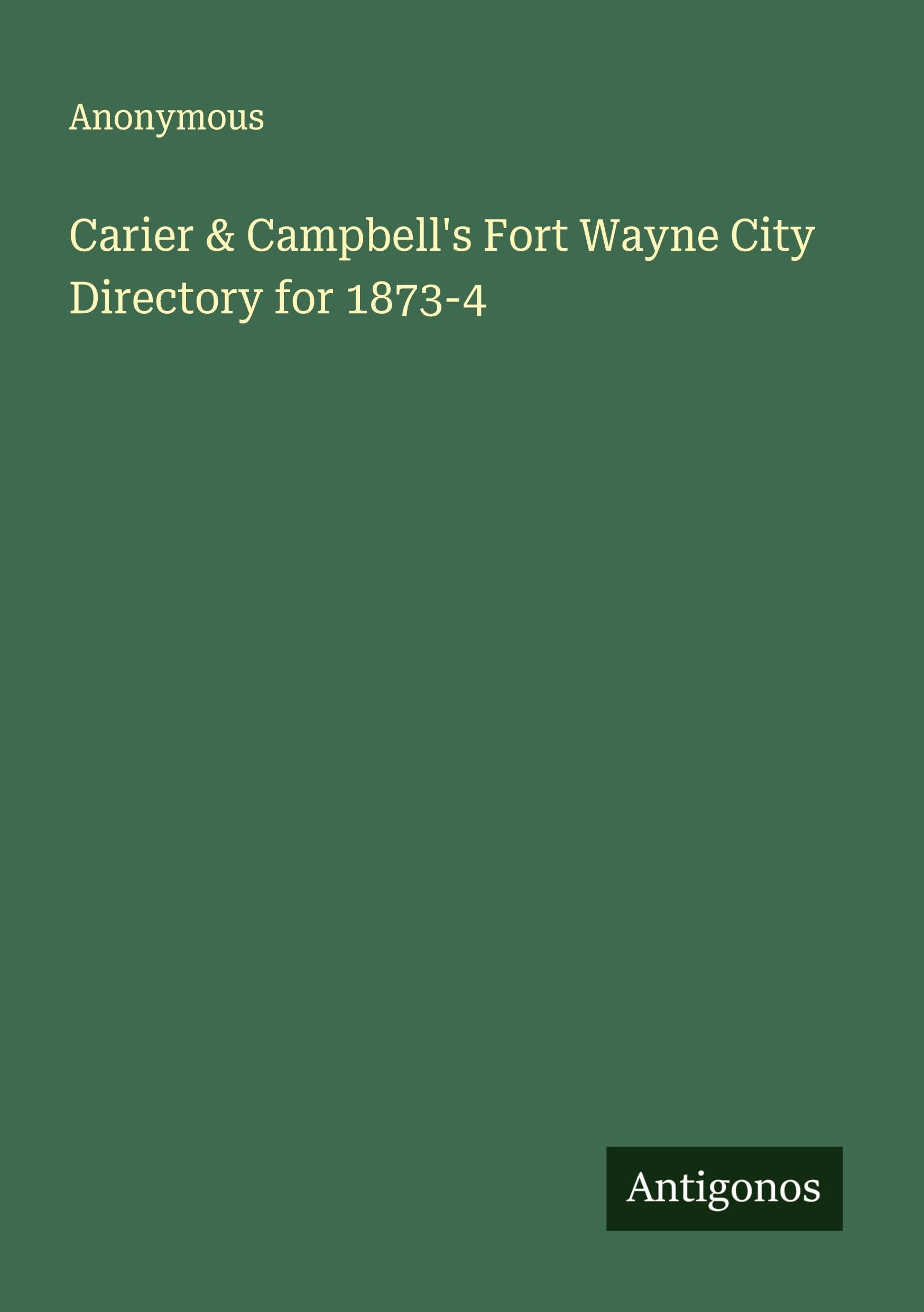 Carier & Campbell's Fort Wayne City Directory for 1873-4 Classics