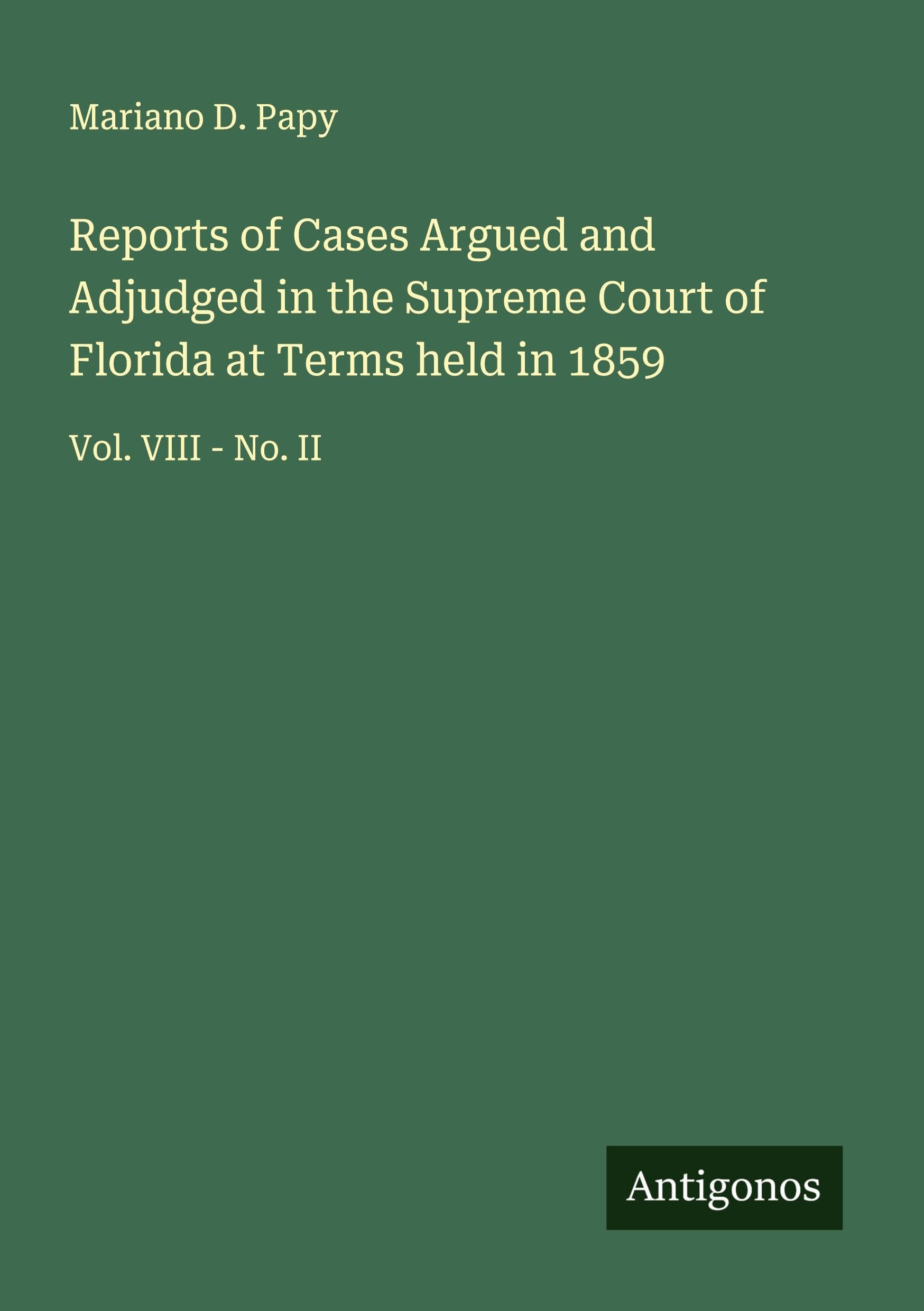 Reports of Cases Argued and Adjudged in the Supreme Court of Florida at Terms held in 1859 Classics